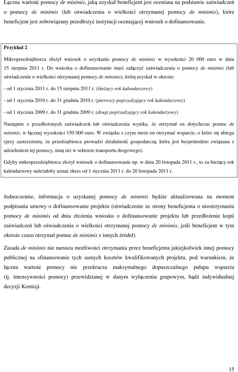 Przykład 2 Mikroprzedsiębiorca złożył wniosek o uzyskanie pomocy de minimis w wysokości 20 000 euro w dniu 15 sierpnia 2011 r.