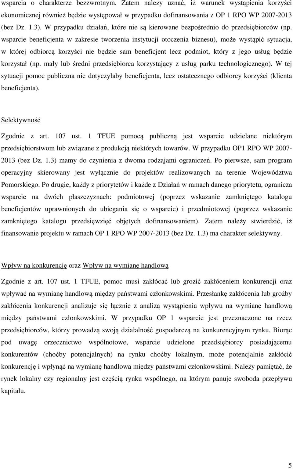 wsparcie beneficjenta w zakresie tworzenia instytucji otoczenia biznesu), może wystąpić sytuacja, w której odbiorcą korzyści nie będzie sam beneficjent lecz podmiot, który z jego usług będzie