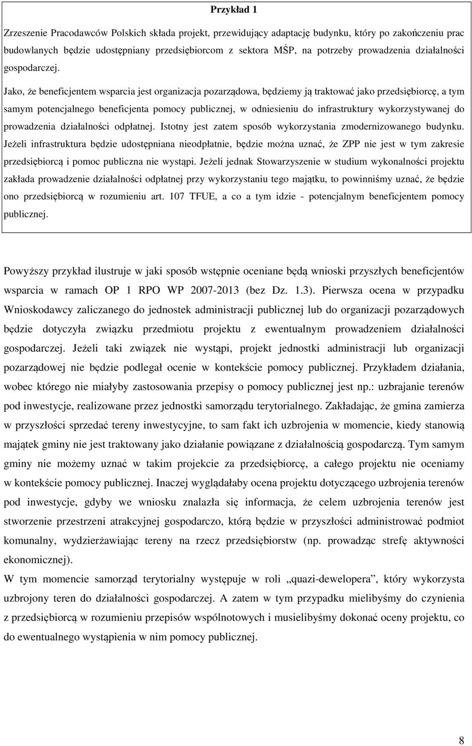 Jako, że beneficjentem wsparcia jest organizacja pozarządowa, będziemy ją traktować jako przedsiębiorcę, a tym samym potencjalnego beneficjenta pomocy publicznej, w odniesieniu do infrastruktury