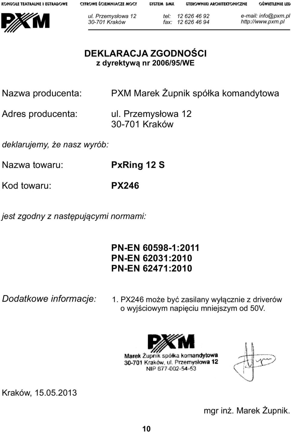 pl http://www.pxm.pl DEKLARACJA ZGODNOŚCI z dyrektywą nr 2006/95/WE Nazwa producenta: Adres producenta: PXM Marek Żupnik spółka komandytowa ul.