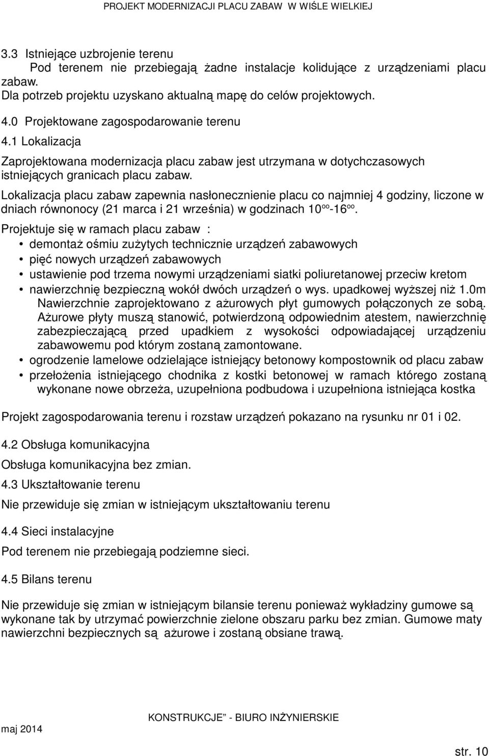 1 Lokalizacja Zaprojektowana modernizacja placu zabaw jest utrzymana w dotychczasowych istniejących granicach placu zabaw.