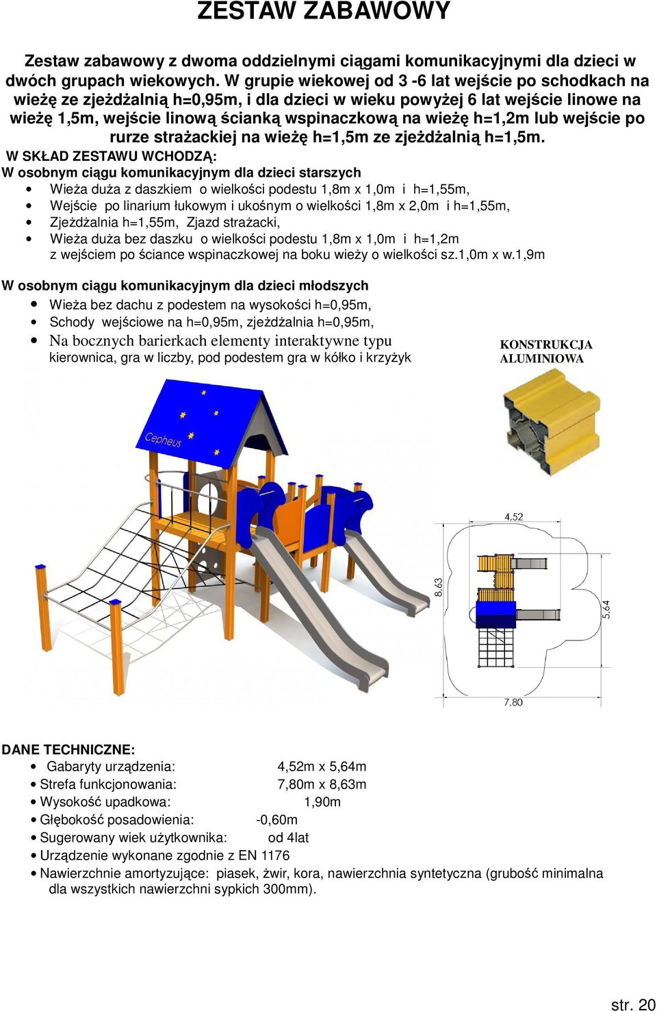 lub wejście po rurze strażackiej na wieżę h=1,5m ze zjeżdżalnią h=1,5m.