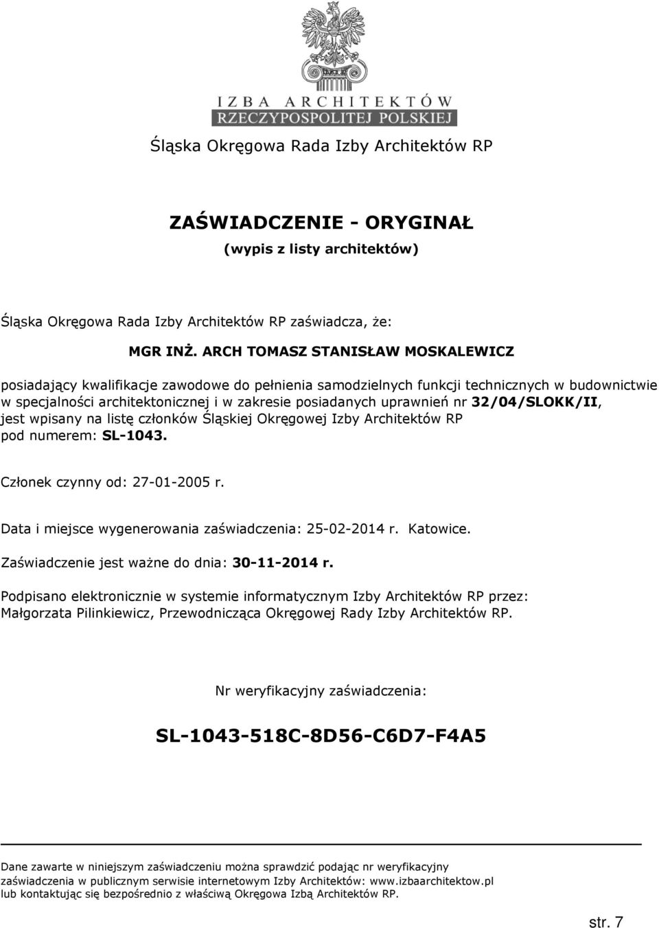 nr 32/04/SLOKK/II, jest wpisany na listę członków Śląskiej Okręgowej Izby Architektów RP pod numerem: SL-1043. Członek czynny od: 27-01-2005 r.