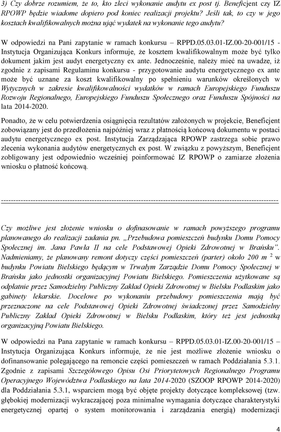 Instytucja Organizująca Konkurs informuje, że kosztem kwalifikowalnym może być tylko dokument jakim jest audyt energetyczny ex ante.