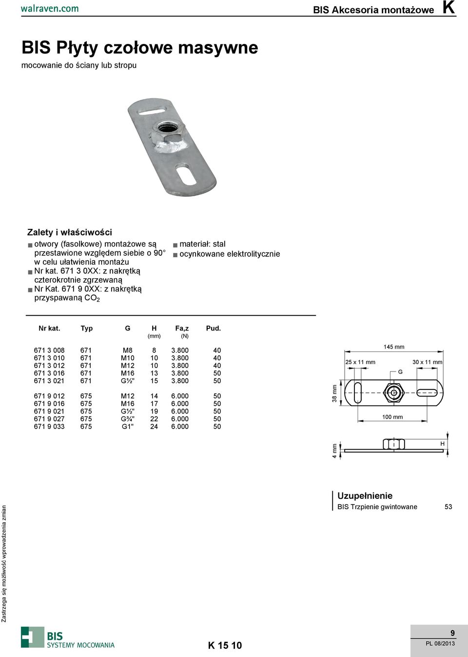 800 40 671 3 010 671 M10 10 3.800 40 671 3 012 671 M12 10 3.800 40 671 3 016 671 M16 13 3.800 50 671 3 021 671 G½" 15 3.