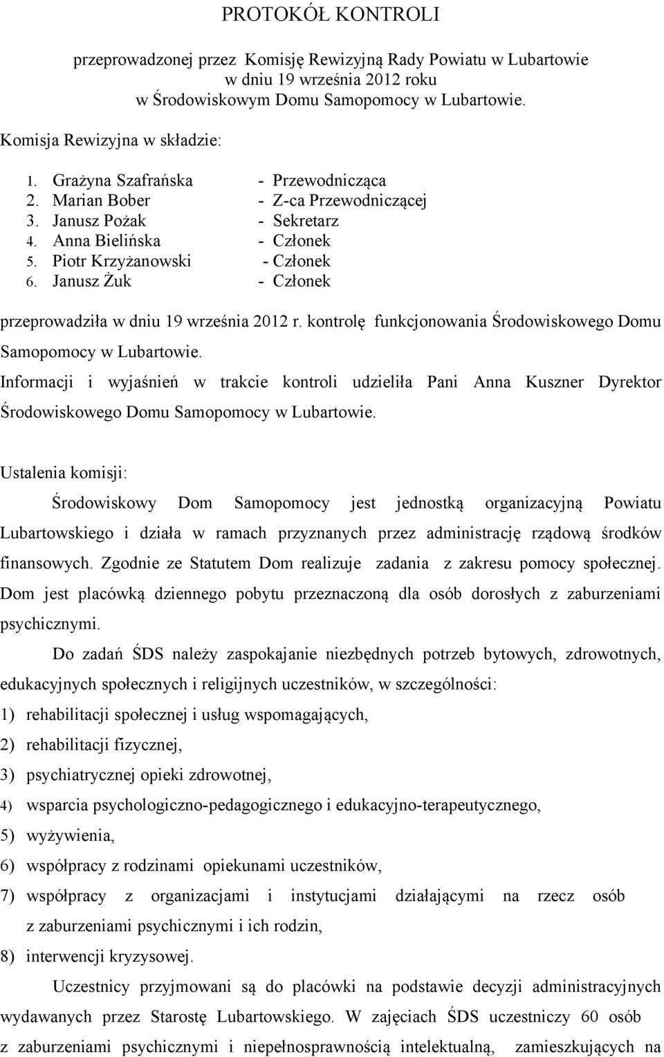 Janusz Żuk - Członek przeprowadziła w dniu 19 września 2012 r. kontrolę funkcjonowania Środowiskowego Domu Samopomocy w Lubartowie.