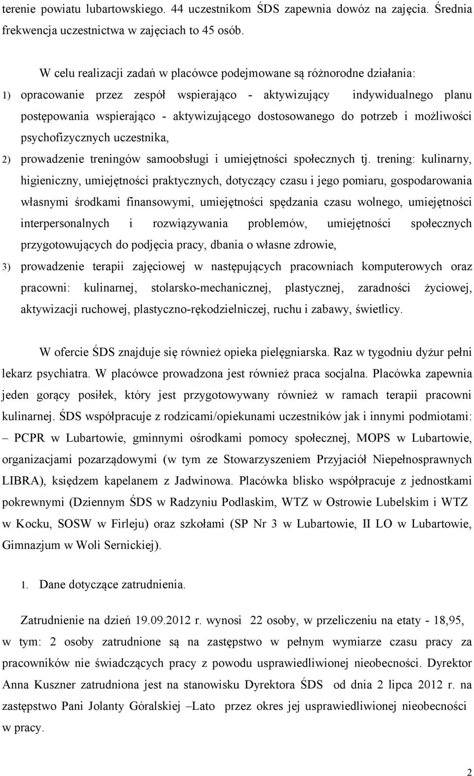 dostosowanego do potrzeb i możliwości psychofizycznych uczestnika, 2) prowadzenie treningów samoobsługi i umiejętności społecznych tj.