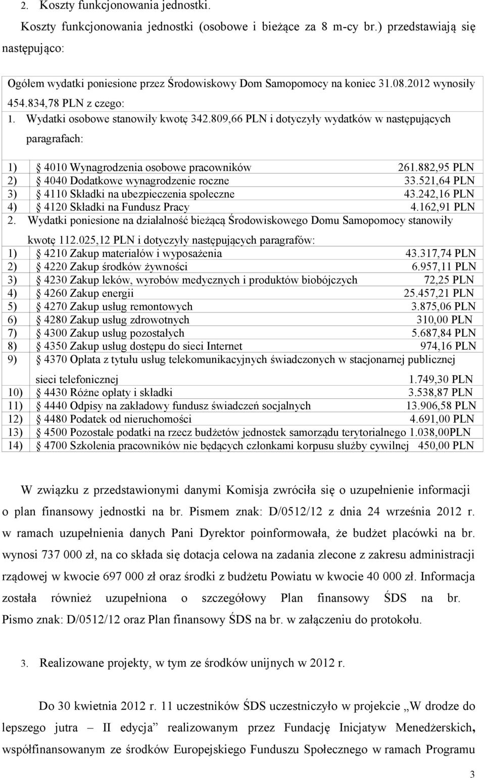 809,66 PLN i dotyczyły wydatków w następujących paragrafach: 1) 4010 Wynagrodzenia osobowe pracowników 261.882,95 PLN 2) 4040 Dodatkowe wynagrodzenie roczne 33.