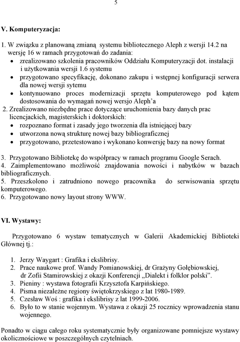 6 systemu przygotowano specyfikację, dokonano zakupu i wstępnej konfiguracji serwera dla nowej wersji sytemu kontynuowano proces modernizacji sprzętu komputerowego pod kątem dostosowania do wymagań