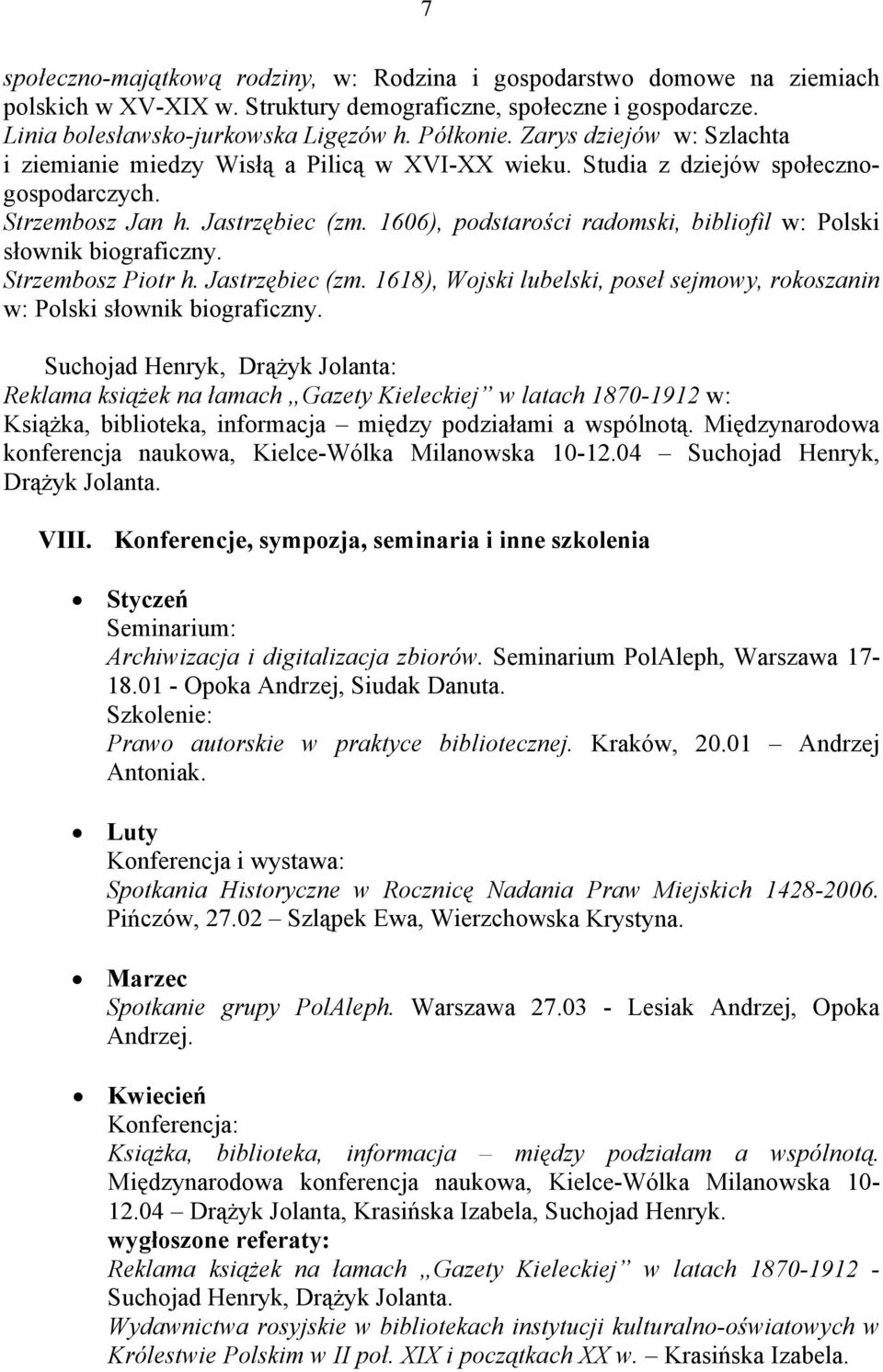 1606), podstarości radomski, bibliofil w: Polski słownik biograficzny. Strzembosz Piotr h. Jastrzębiec (zm. 1618), Wojski lubelski, poseł sejmowy, rokoszanin w: Polski słownik biograficzny.