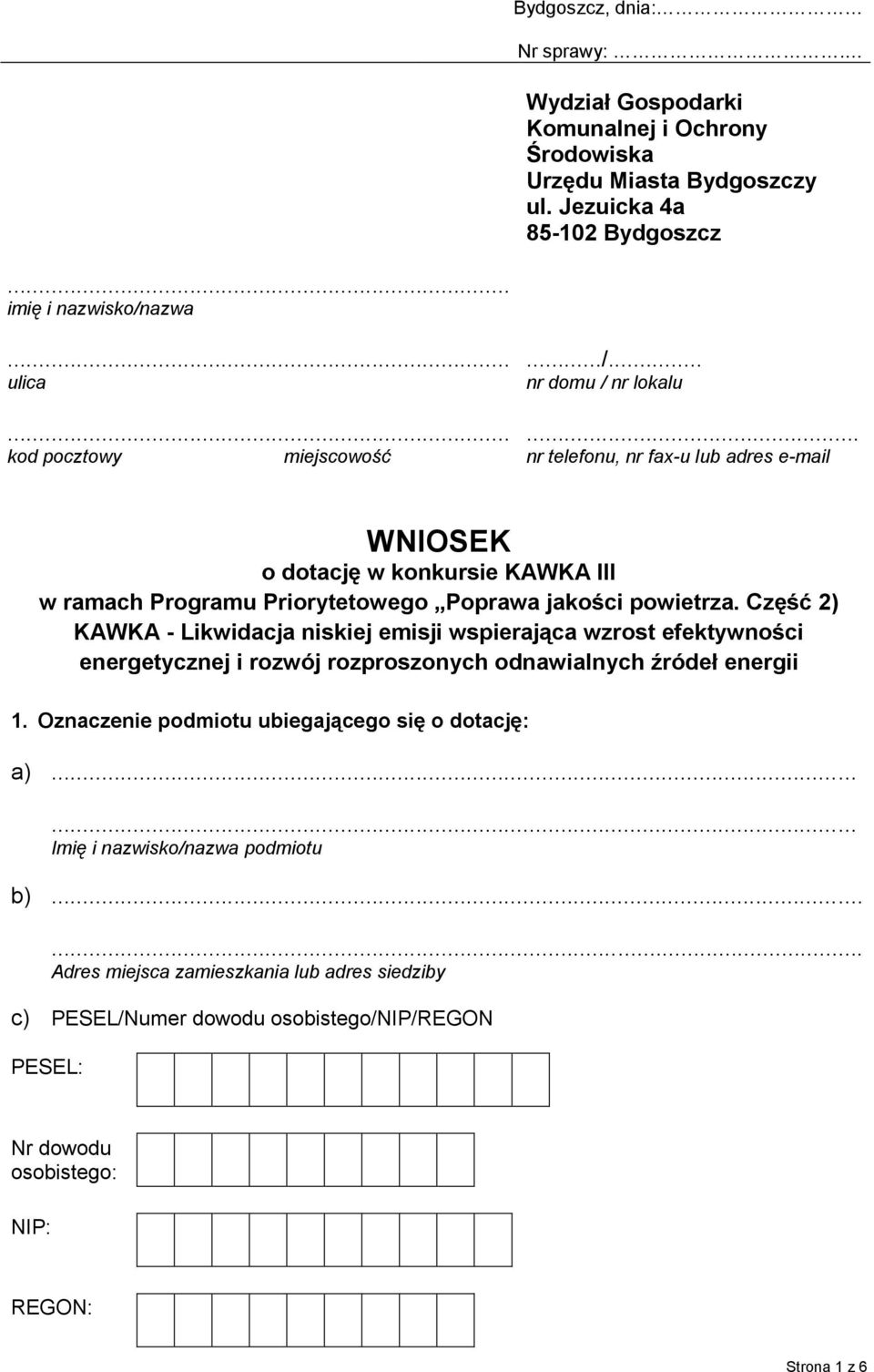 .. nr telefonu, nr fax-u lub adres e-mail WNIOSEK o dotację w konkursie KAWKA III w ramach Programu Priorytetowego Poprawa jakości powietrza.