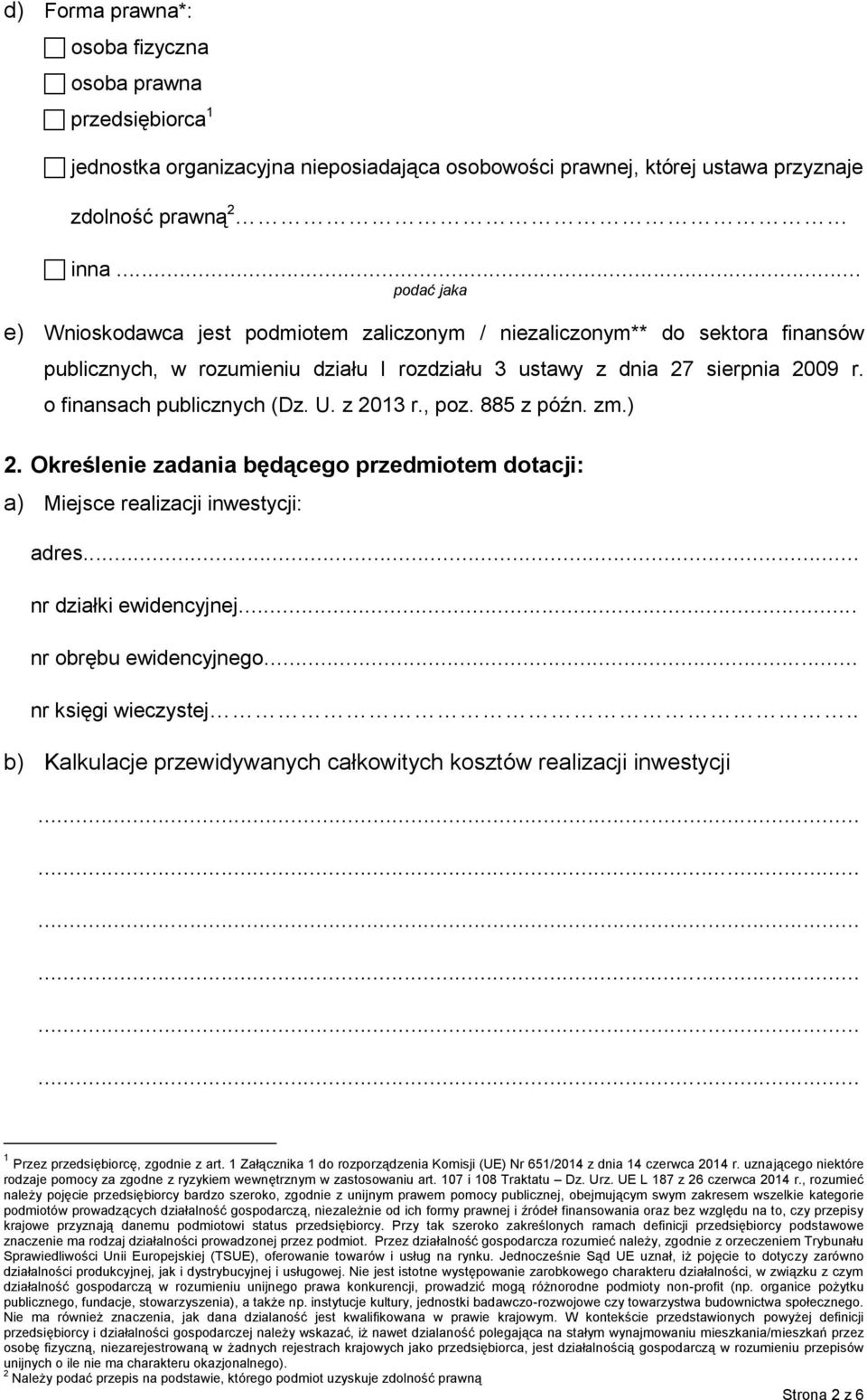 o finansach publicznych (Dz. U. z 2013 r., poz. 885 z późn. zm.) 2. Określenie zadania będącego przedmiotem dotacji: a) Miejsce realizacji inwestycji: adres... nr działki ewidencyjnej.