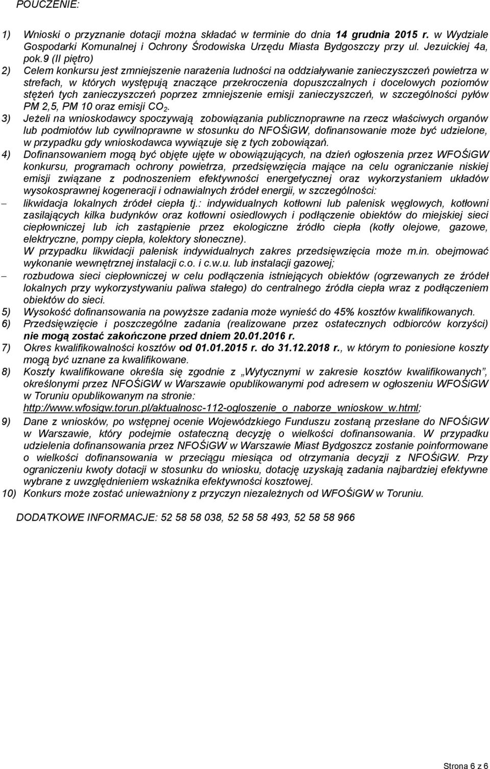 9 (II piętro) 2) Celem konkursu jest zmniejszenie narażenia ludności na oddziaływanie zanieczyszczeń powietrza w strefach, w których występują znaczące przekroczenia dopuszczalnych i docelowych