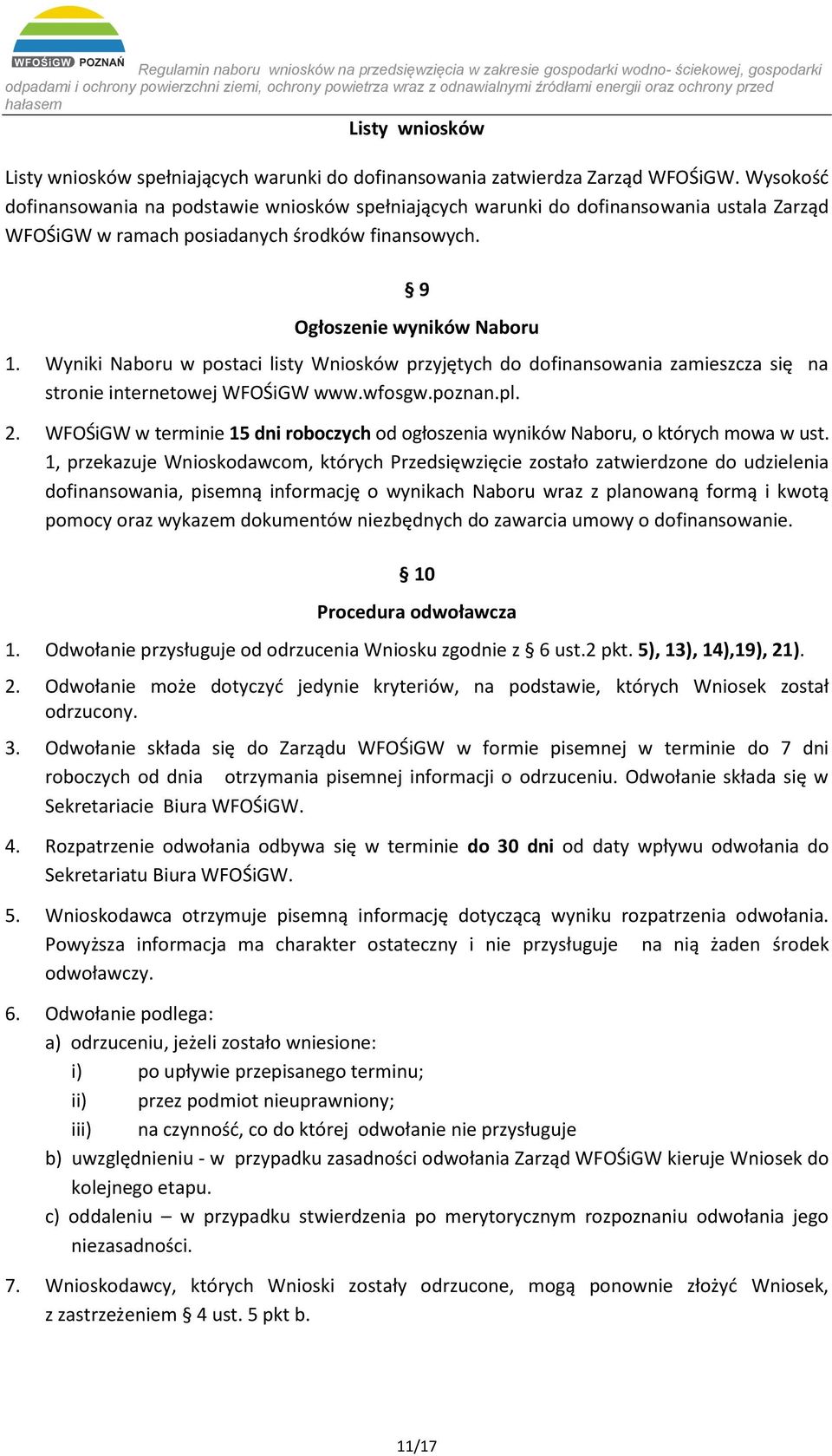 Wyniki Naboru w postaci listy Wniosków przyjętych do dofinansowania zamieszcza się na stronie internetowej WFOŚiGW www.wfosgw.poznan.pl. 2.