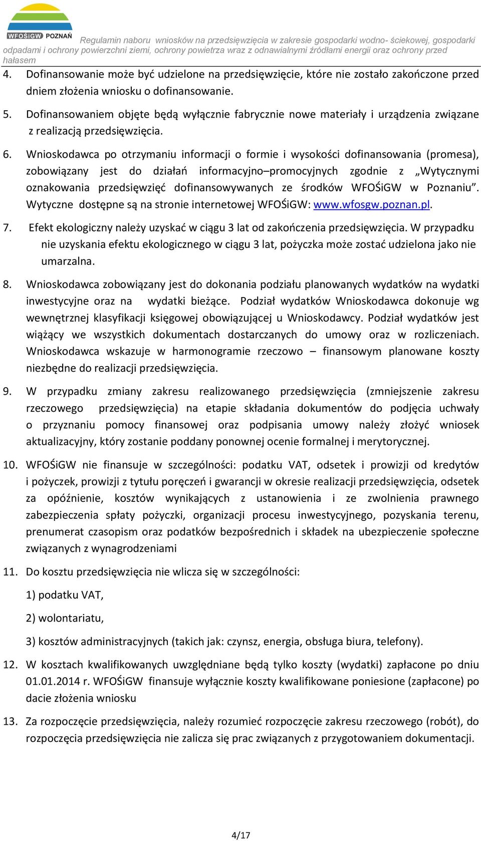 Wnioskodawca po otrzymaniu informacji o formie i wysokości dofinansowania (promesa), zobowiązany jest do działań informacyjno promocyjnych zgodnie z Wytycznymi oznakowania przedsięwzięć