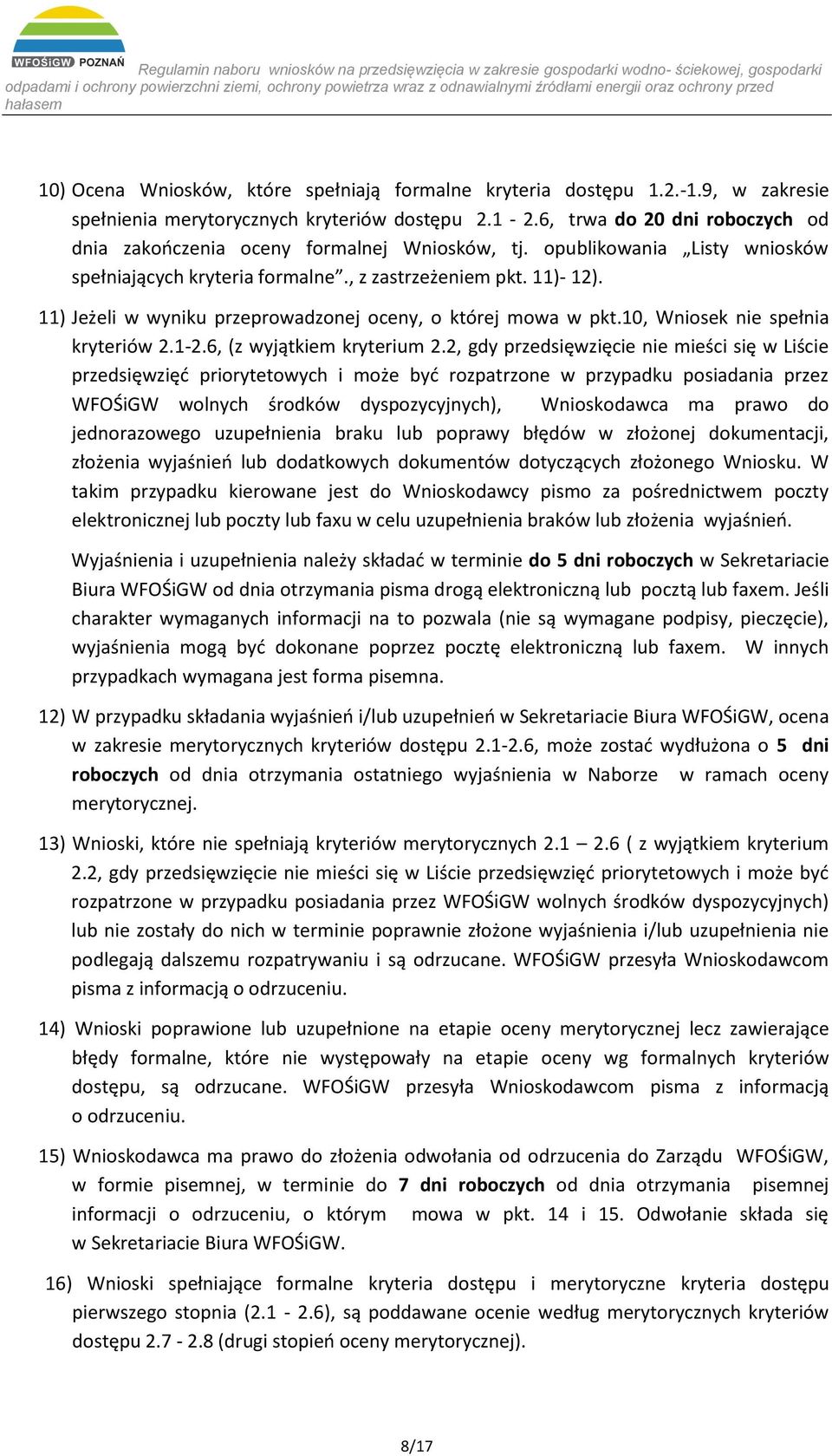 11) Jeżeli w wyniku przeprowadzonej oceny, o której mowa w pkt.10, Wniosek nie spełnia kryteriów 2.1-2.6, (z wyjątkiem kryterium 2.