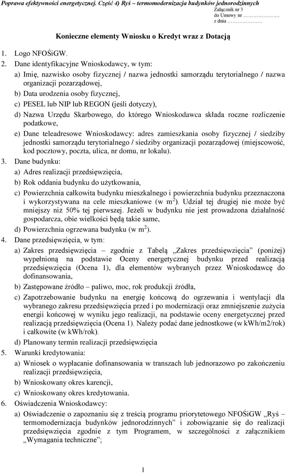 lub NIP lub REGON (jeśli dotyczy), d) Nazwa Urzędu Skarbowego, do którego Wnioskodawca składa roczne rozliczenie podatkowe, e) Dane teleadresowe Wnioskodawcy: adres zamieszkania osoby fizycznej /