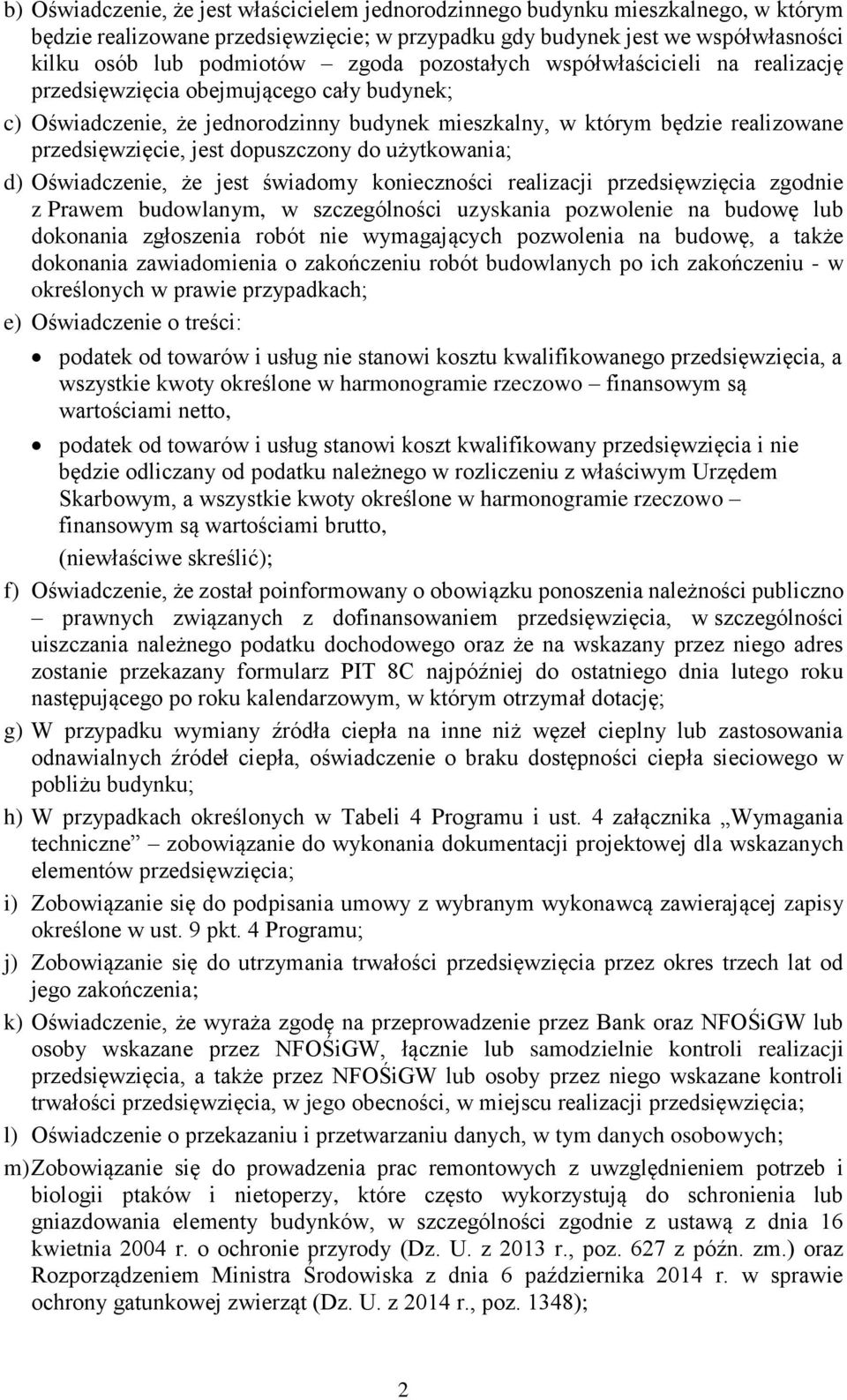 dopuszczony do użytkowania; d) Oświadczenie, że jest świadomy konieczności realizacji przedsięwzięcia zgodnie z Prawem budowlanym, w szczególności uzyskania pozwolenie na budowę lub dokonania