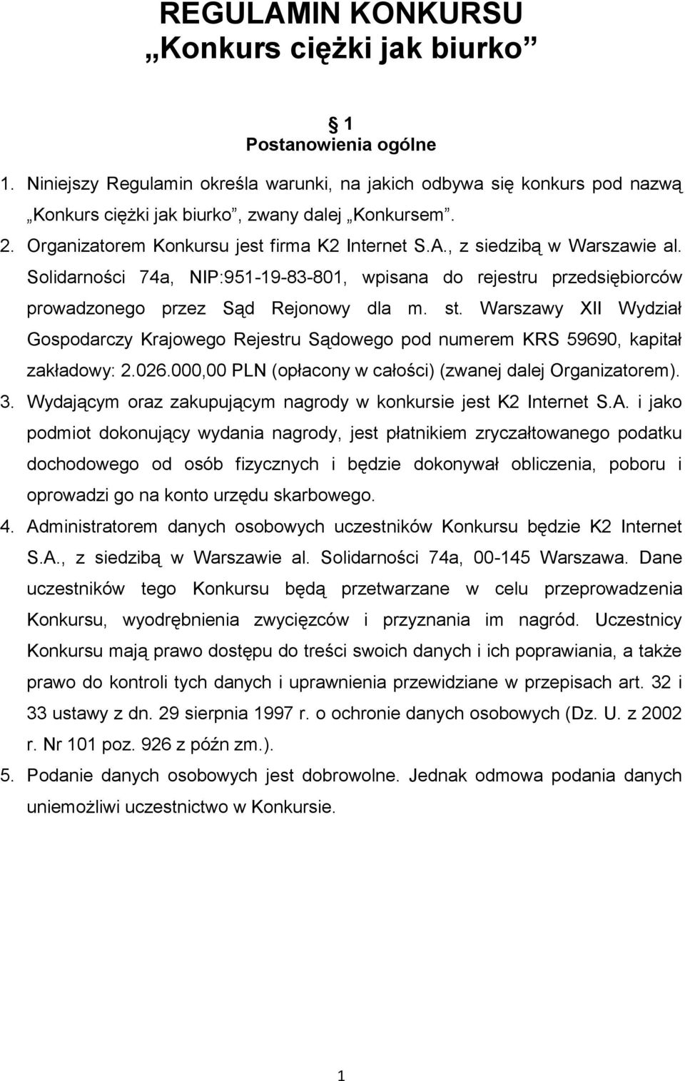 Warszawy XII Wydział Gospodarczy Krajowego Rejestru Sądowego pod numerem KRS 59690, kapitał zakładowy: 2.026.000,00 PLN (opłacony w całości) (zwanej dalej Organizatorem). 3.