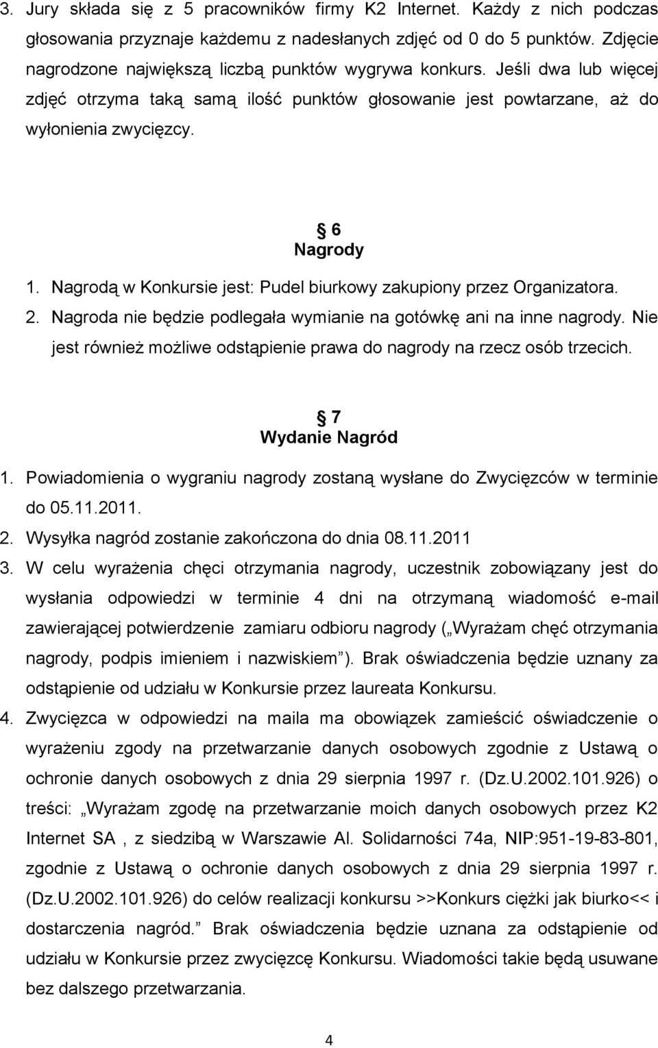 Nagrodą w Konkursie jest: Pudel biurkowy zakupiony przez Organizatora. 2. Nagroda nie będzie podlegała wymianie na gotówkę ani na inne nagrody.