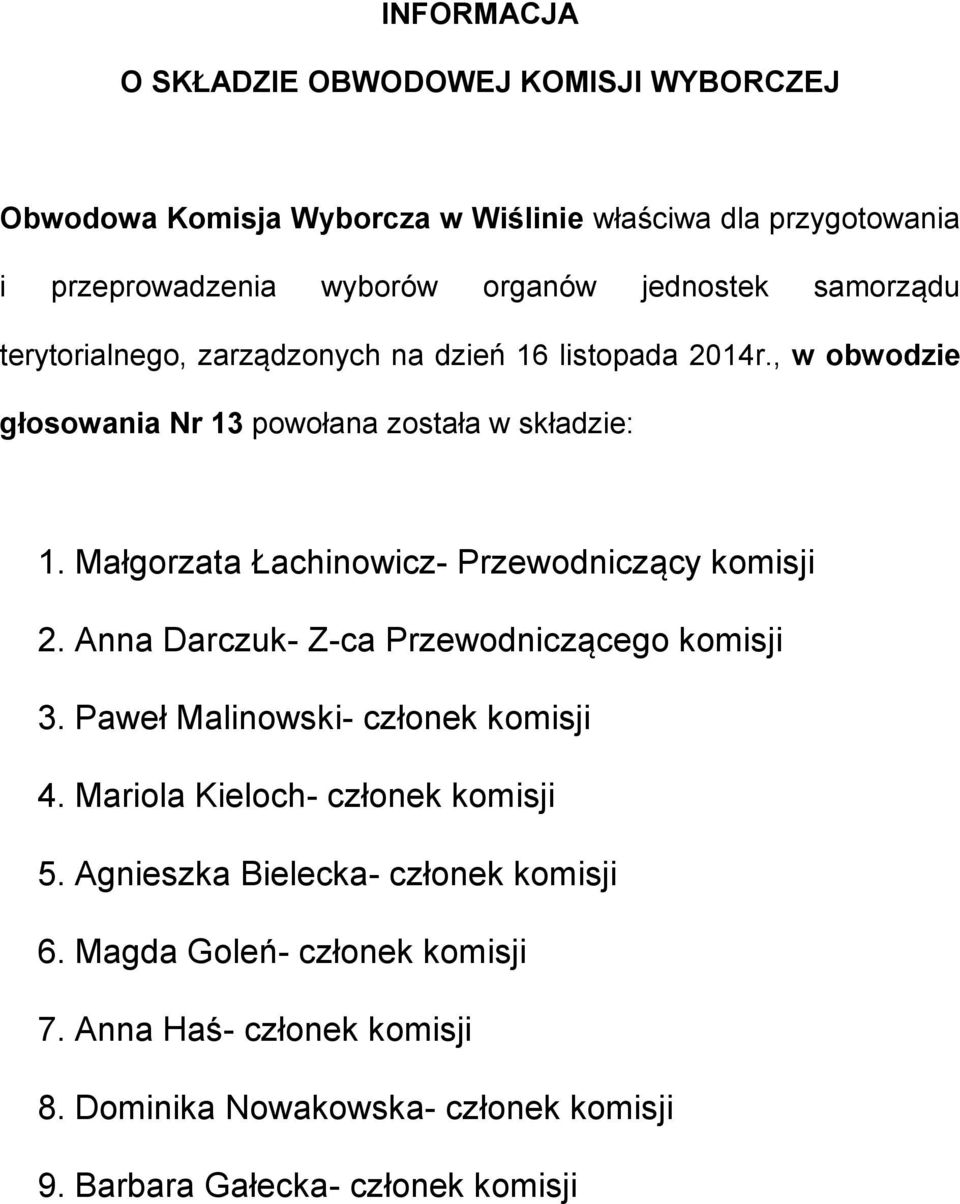 Małgorzata Łachinowicz- Przewodniczący komisji 2. Anna Darczuk- Z-ca Przewodniczącego komisji 3. Paweł Malinowski- członek komisji 4.