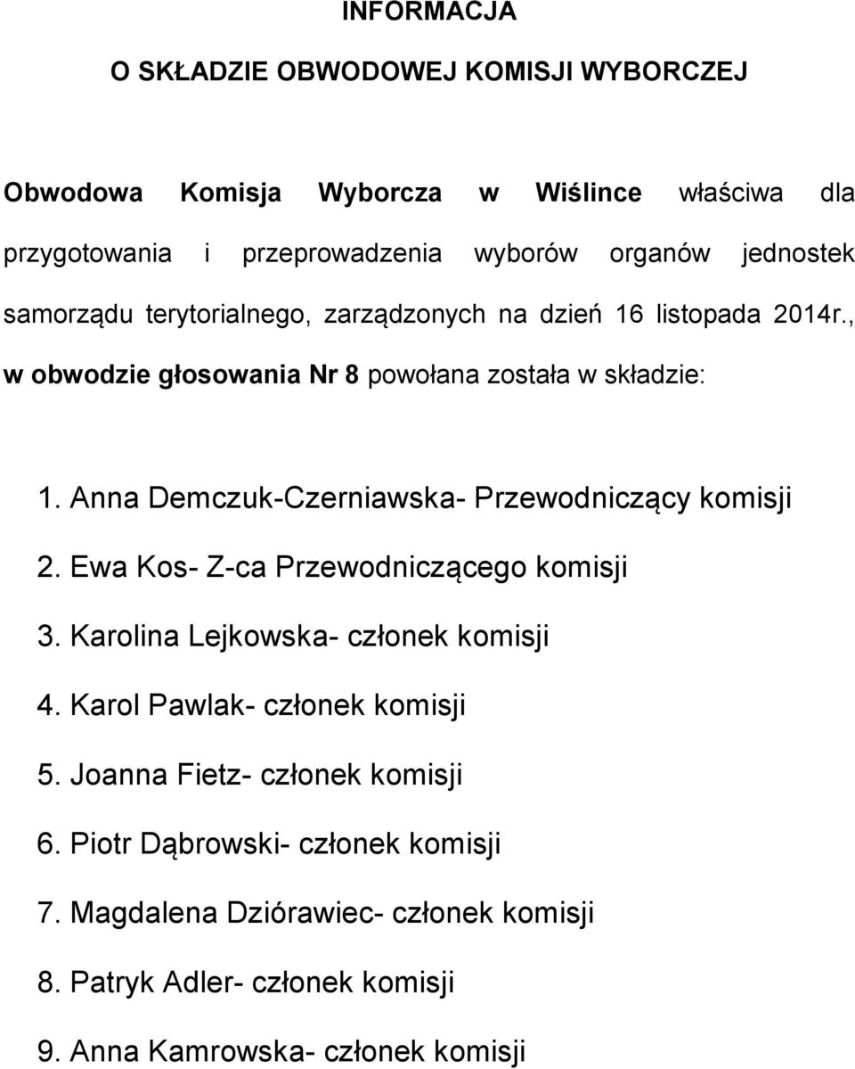Karolina Lejkowska- członek komisji 4. Karol Pawlak- członek komisji 5. Joanna Fietz- członek komisji 6.