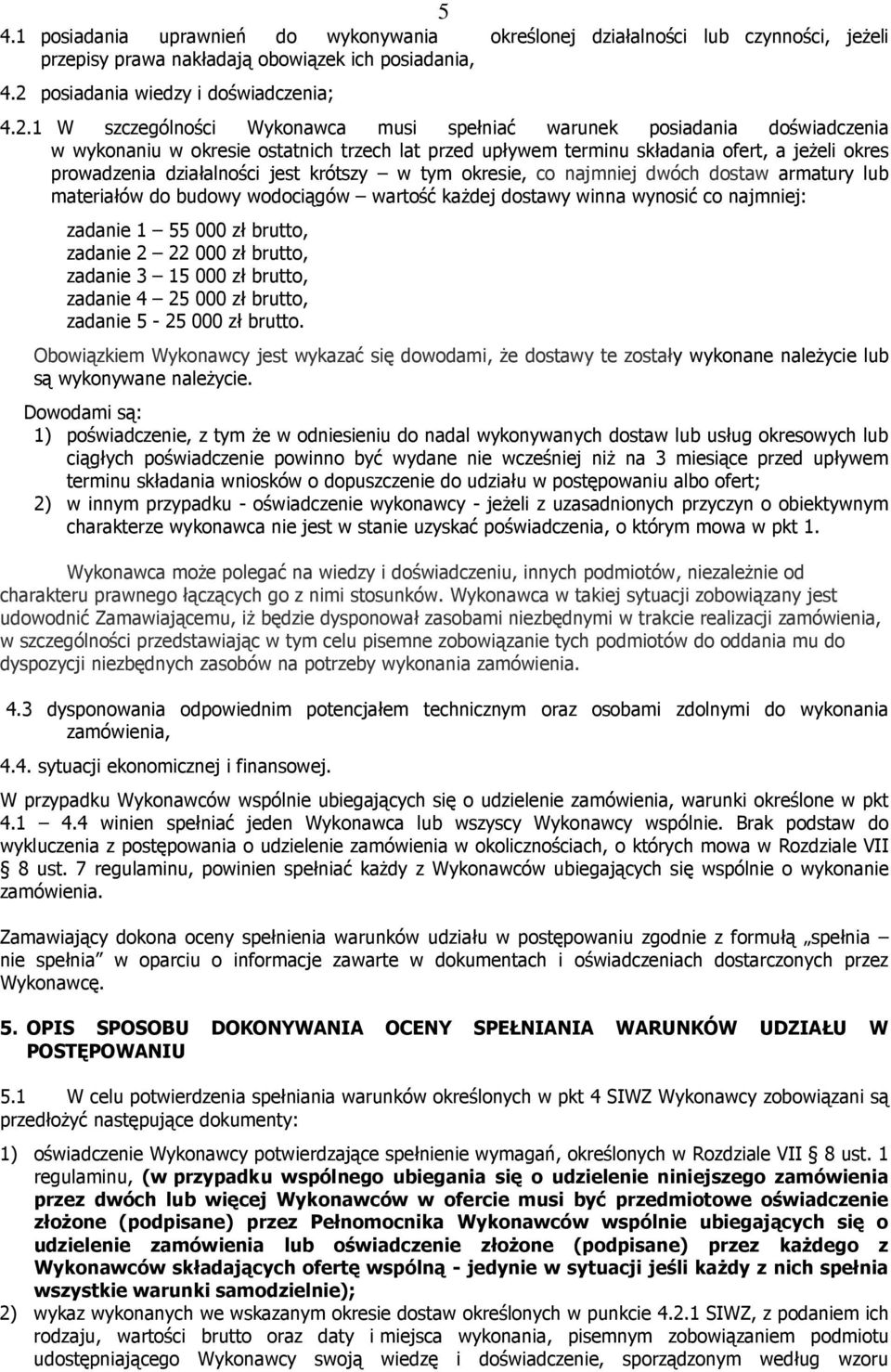 1 W szczególności Wykonawca musi spełniać warunek posiadania doświadczenia w wykonaniu w okresie ostatnich trzech lat przed upływem terminu składania ofert, a jeżeli okres prowadzenia działalności