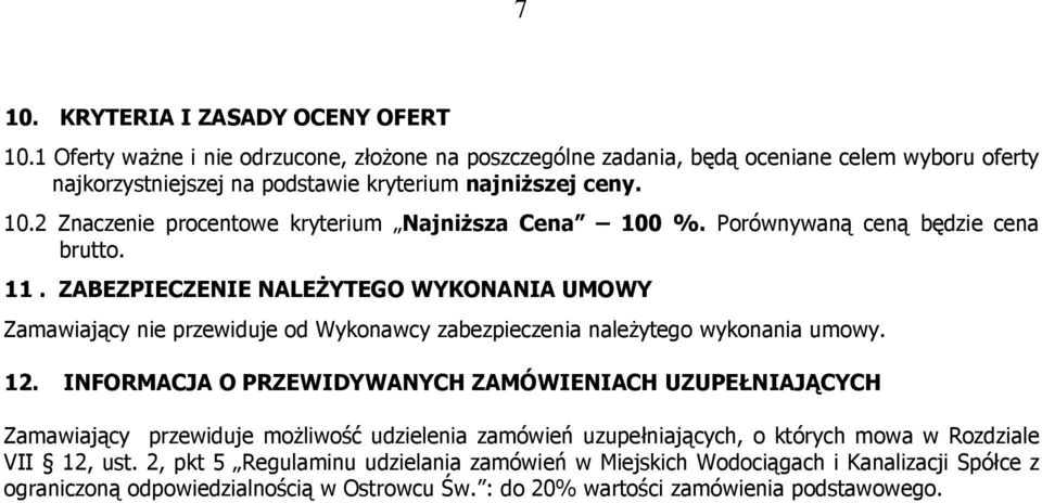 2 Znaczenie procentowe kryterium Najniższa Cena 100 %. Porównywaną ceną będzie cena brutto. 11.