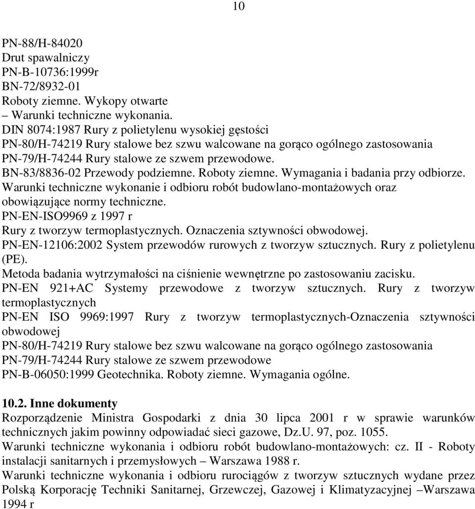 BN-83/8836-02 Przewody podziemne. Roboty ziemne. Wymagania i badania przy odbiorze. Warunki techniczne wykonanie i odbioru robót budowlano-montażowych oraz obowiązujące normy techniczne.