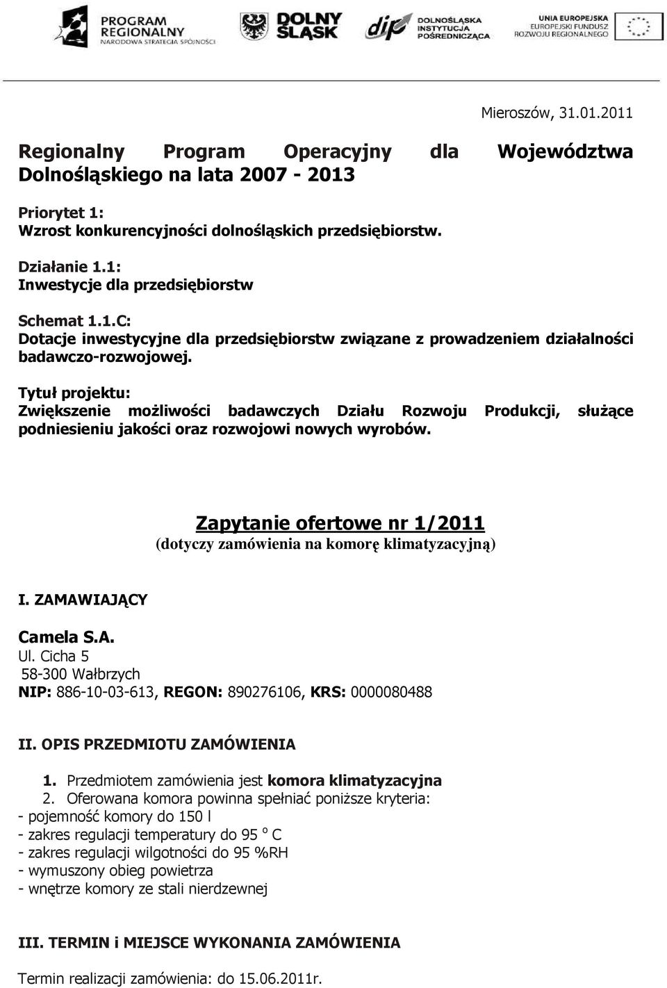 Tytuł projektu: Zwiększenie moŝliwości badawczych Działu Rozwoju Produkcji, słuŝące podniesieniu jakości oraz rozwojowi nowych wyrobów.