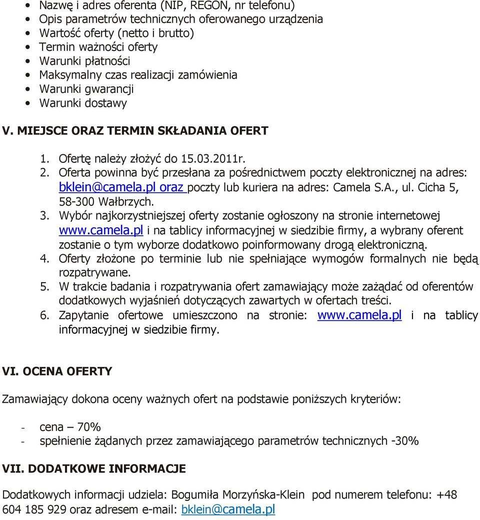 Cicha 5,. www.camela.pl i na tablicy informacyjnej w siedzibie firmy, a wybrany oferent zostanie o tym wyborze dodatkowo poinformowany drogą elektroniczną. 4.