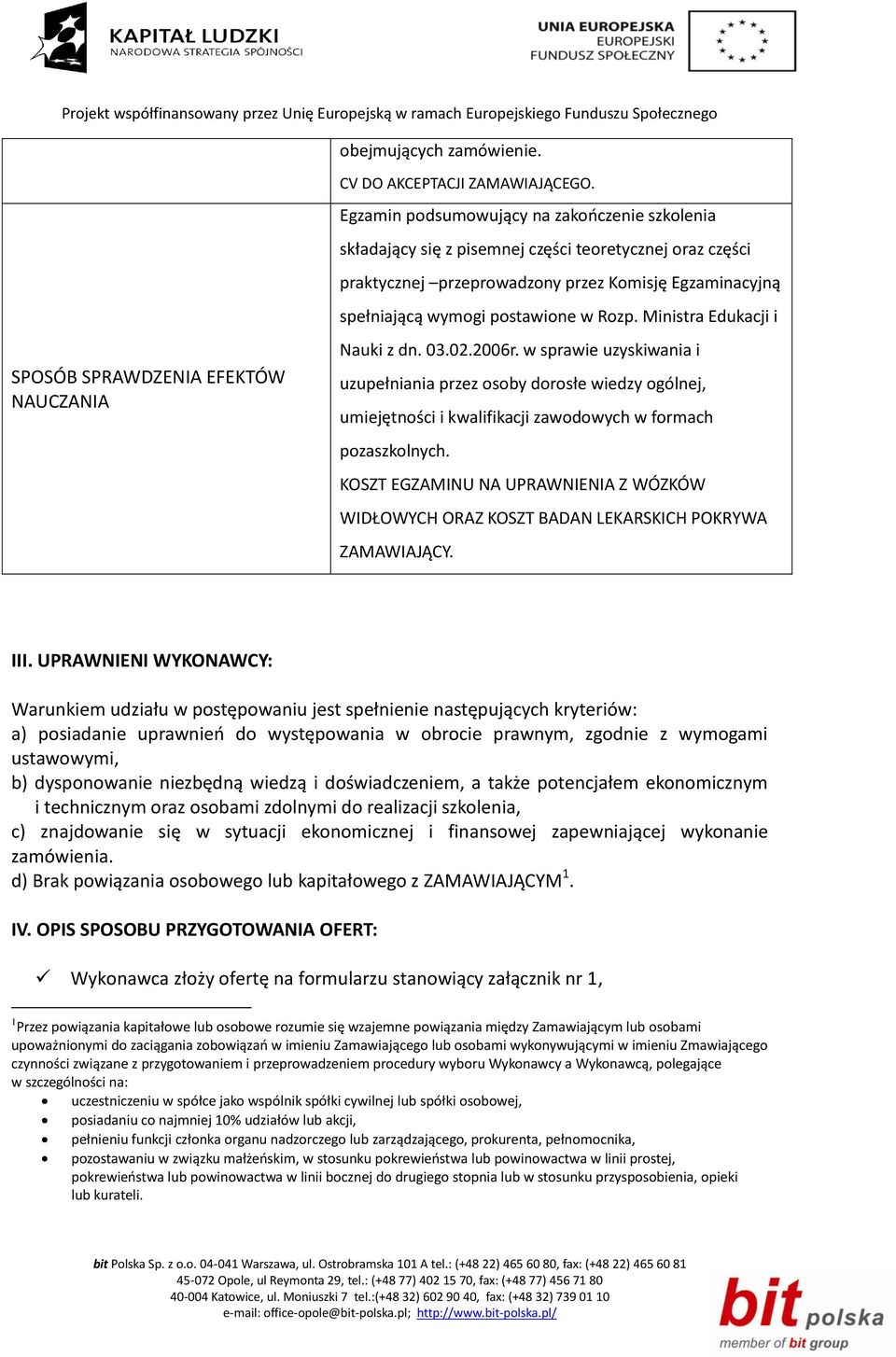 Ministra Edukacji i Nauki z dn. 03.02.2006r. w sprawie uzyskiwania i uzupełniania przez osoby dorosłe wiedzy ogólnej, umiejętności i kwalifikacji zawodowych w formach pozaszkolnych.