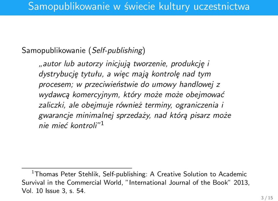 ale obejmuje również terminy, ograniczenia i gwarancje minimalnej sprzedaży, nad którą pisarz może nie mieć kontroli 1 1 Thomas Peter Stehlik,