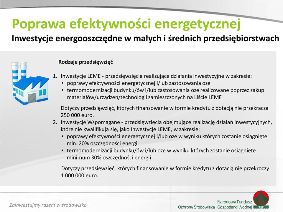 realizowane poprzez zakup materiałów/urządzeo/technologii zamieszczonych na Liście LEME Dotyczy przedsięwzięd, których finansowanie w formie kredytu z dotacją nie przekracza 25