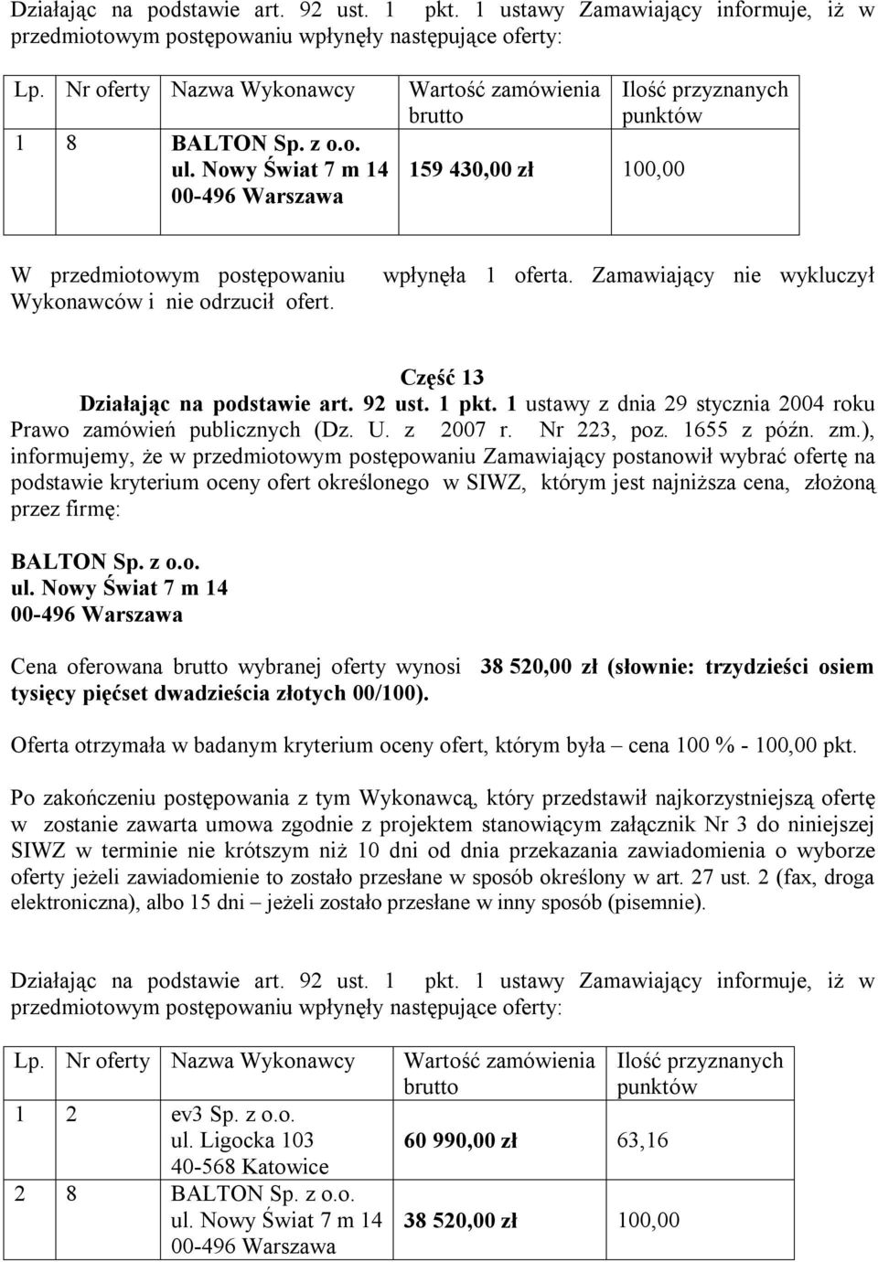 tysięcy pięćset dwadzieścia złotych 00/100). Lp. Nr Nazwa Wykonawcy 1 2 ev3 Sp. z o.o. ul.