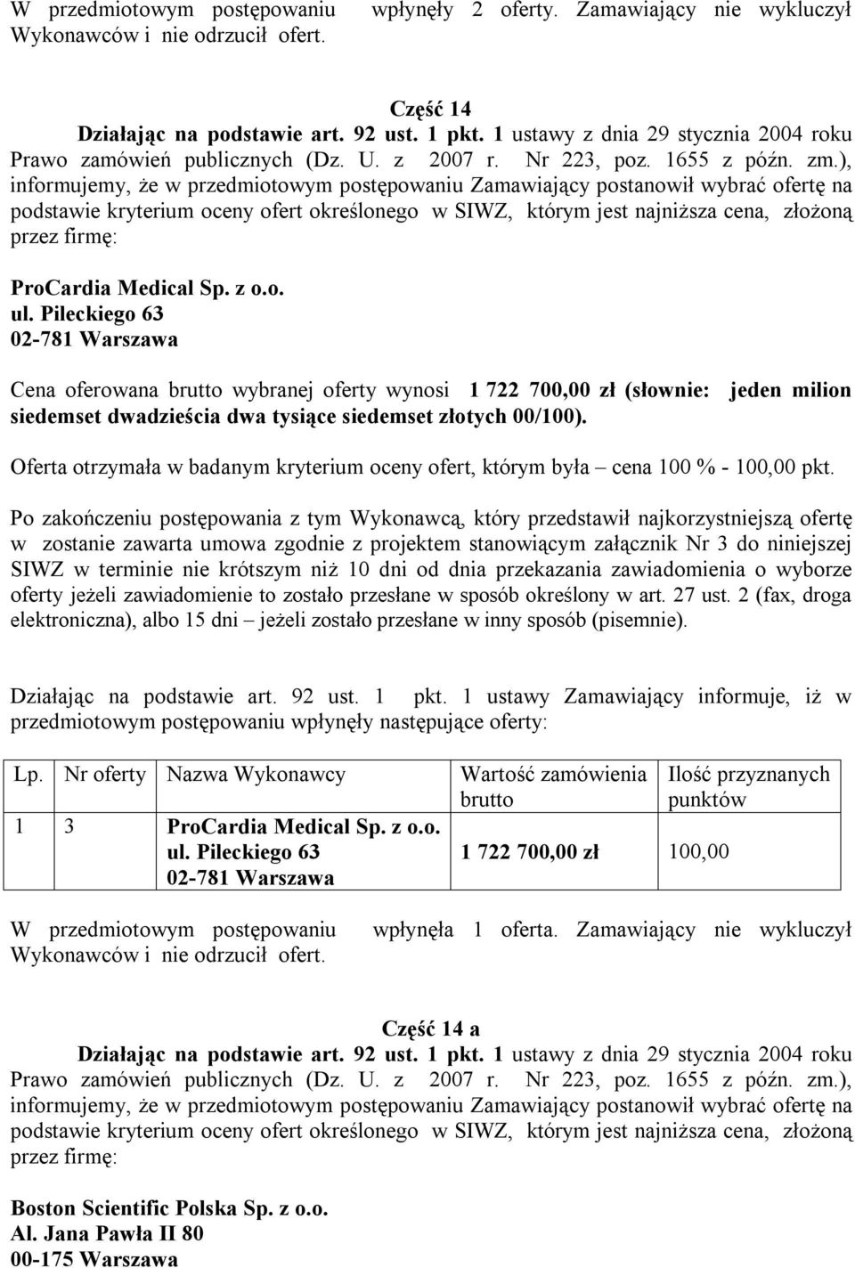 dwadzieścia dwa tysiące siedemset złotych 00/100). Lp. Nr Nazwa Wykonawcy 1 3 ProCardia Medical Sp. z o.o. ul.