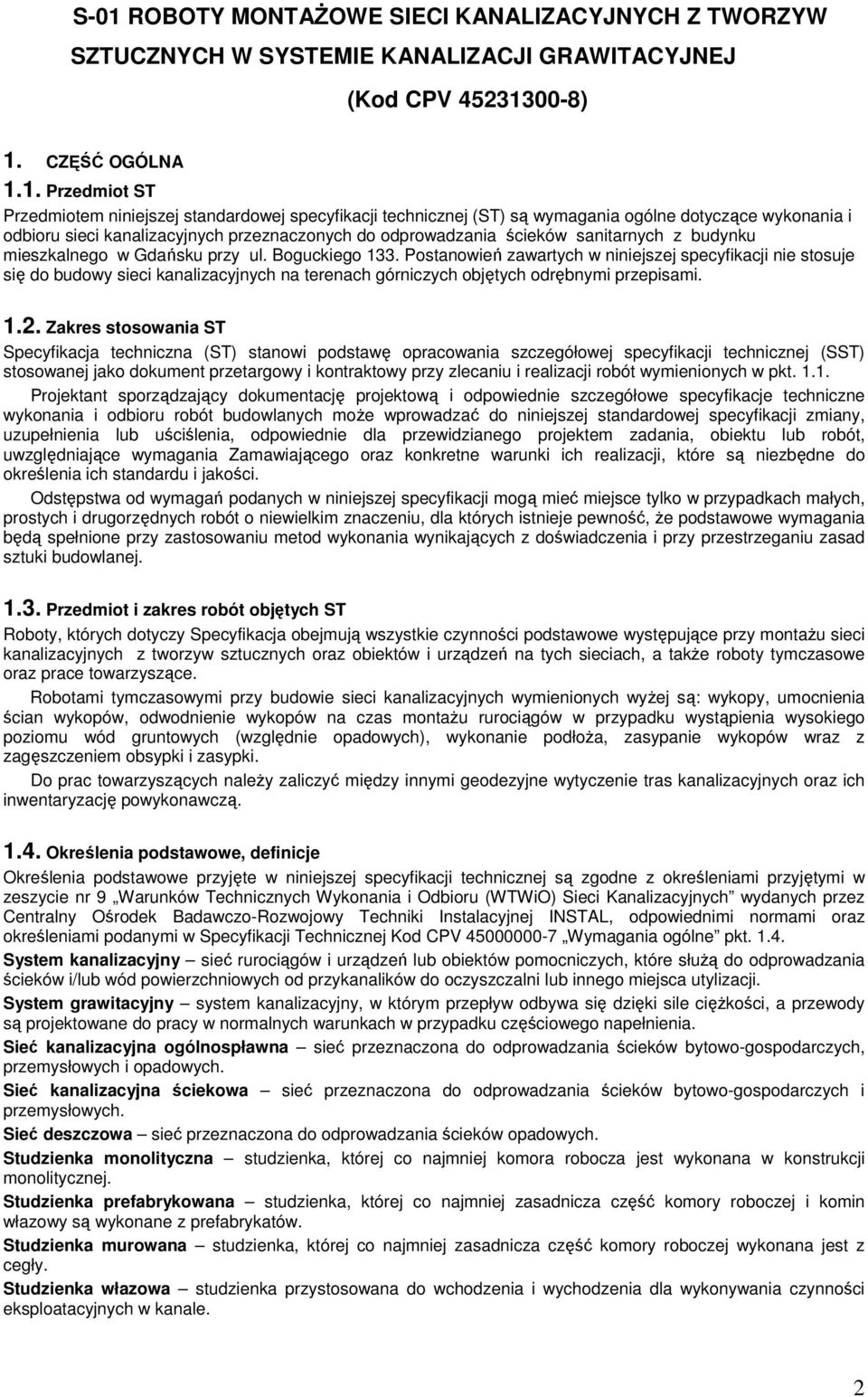 Boguckiego 133. Postanowień zawartych w niniejszej specyfikacji nie stosuje się do budowy sieci kanalizacyjnych na terenach górniczych objętych odrębnymi przepisami. 1.2.