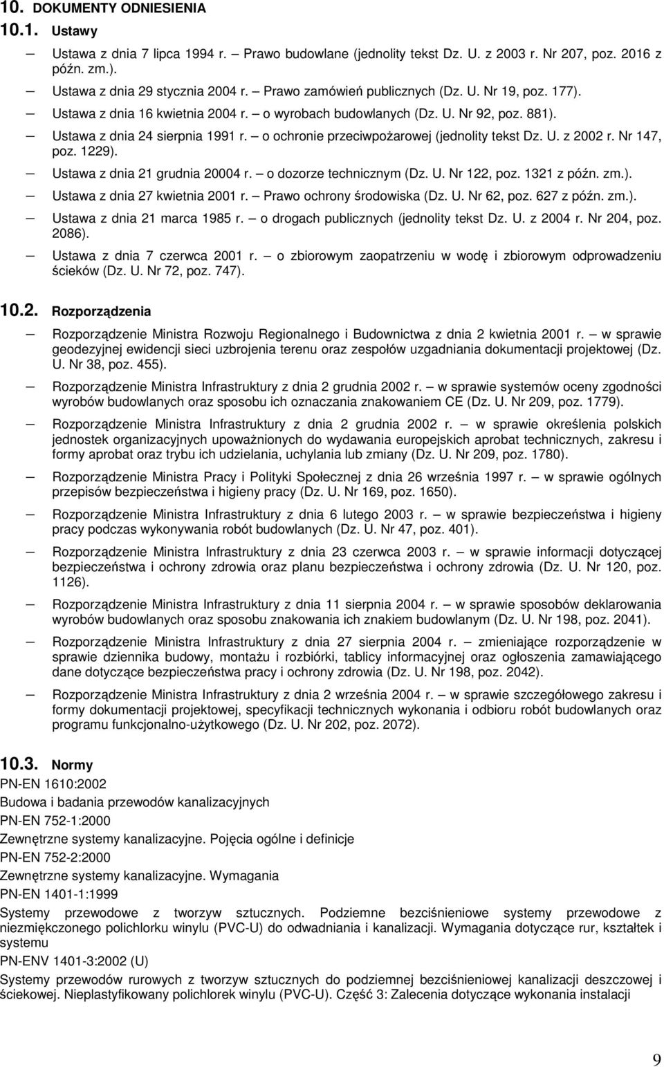 o ochronie przeciwpożarowej (jednolity tekst Dz. U. z 2002 r. Nr 147, poz. 1229). Ustawa z dnia 21 grudnia 20004 r. o dozorze technicznym (Dz. U. Nr 122, poz. 1321 z późn. zm.). Ustawa z dnia 27 kwietnia 2001 r.