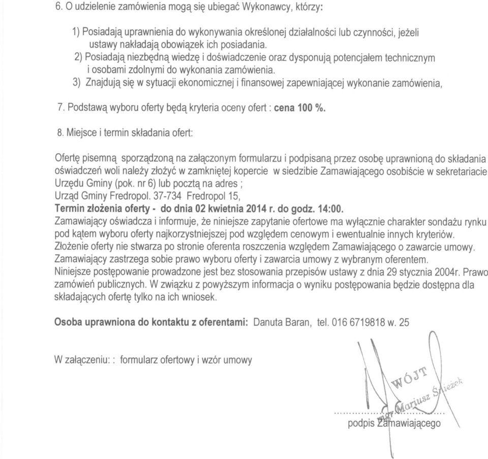 3) Znajduja sie w sytuacji ekonomicznej i finansowej zapewniajacej wykonanie zamówienia, 7. Podstawa wyboru oferty beda kryteria oceny ofert: cena 100 %. 8.