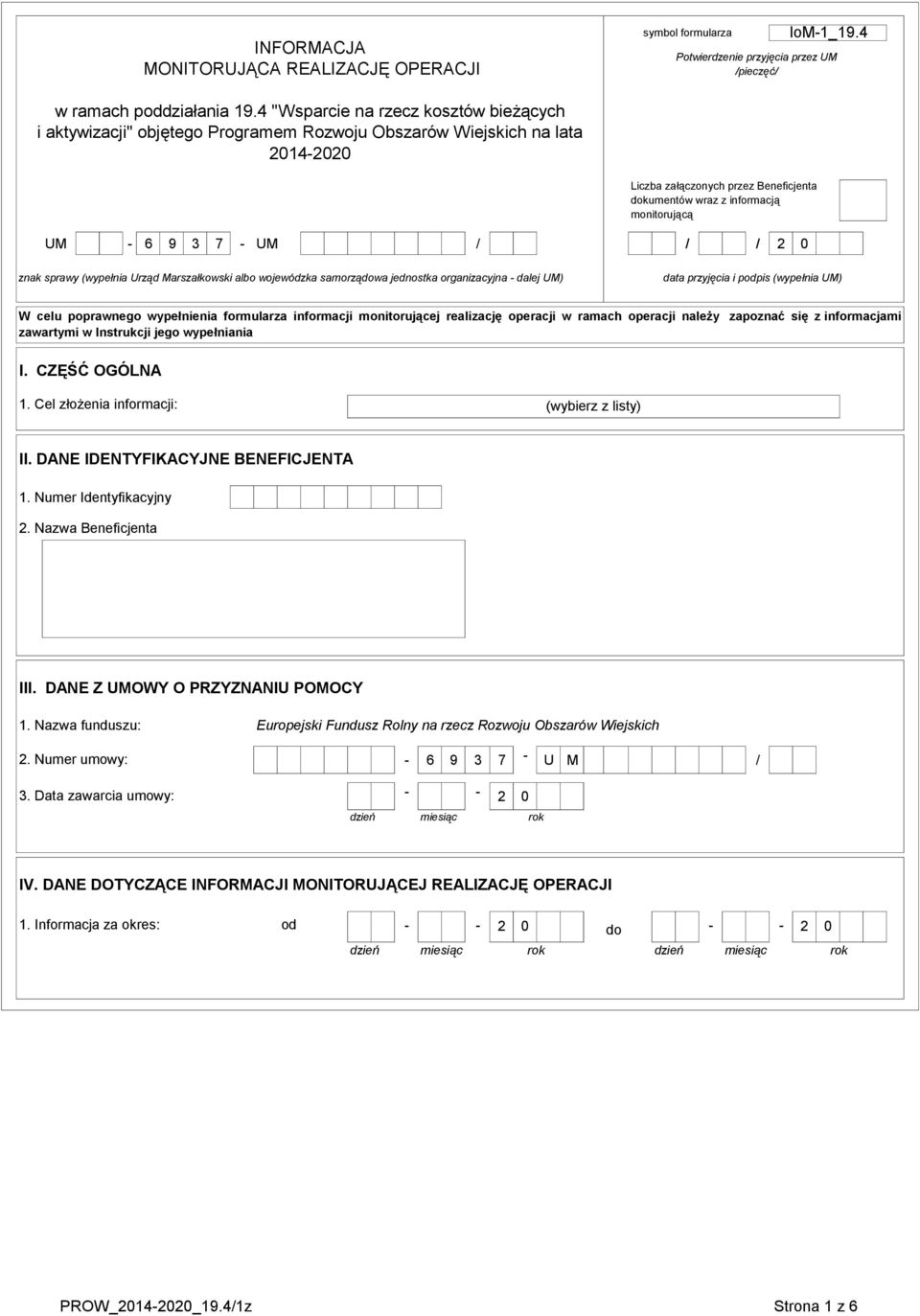 UM - 6 9 3 7 - UM / / / 2 0 znak sprawy (wypełnia Urząd Marszałkowski albo wojewódzka samorządowa jednostka organizacyjna - dalej UM) data przyjęcia i podpis (wypełnia UM) W celu poprawnego