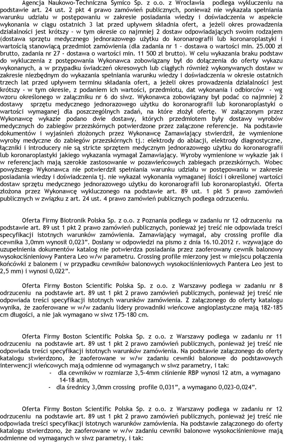 upływem składnia ofert, a jeżeli okres prowadzenia działalności jest krótszy w tym okresie co najmniej 2 dostaw odpowiadających swoim rodzajem (dostawa sprzętu medycznego jednorazowego użytku do