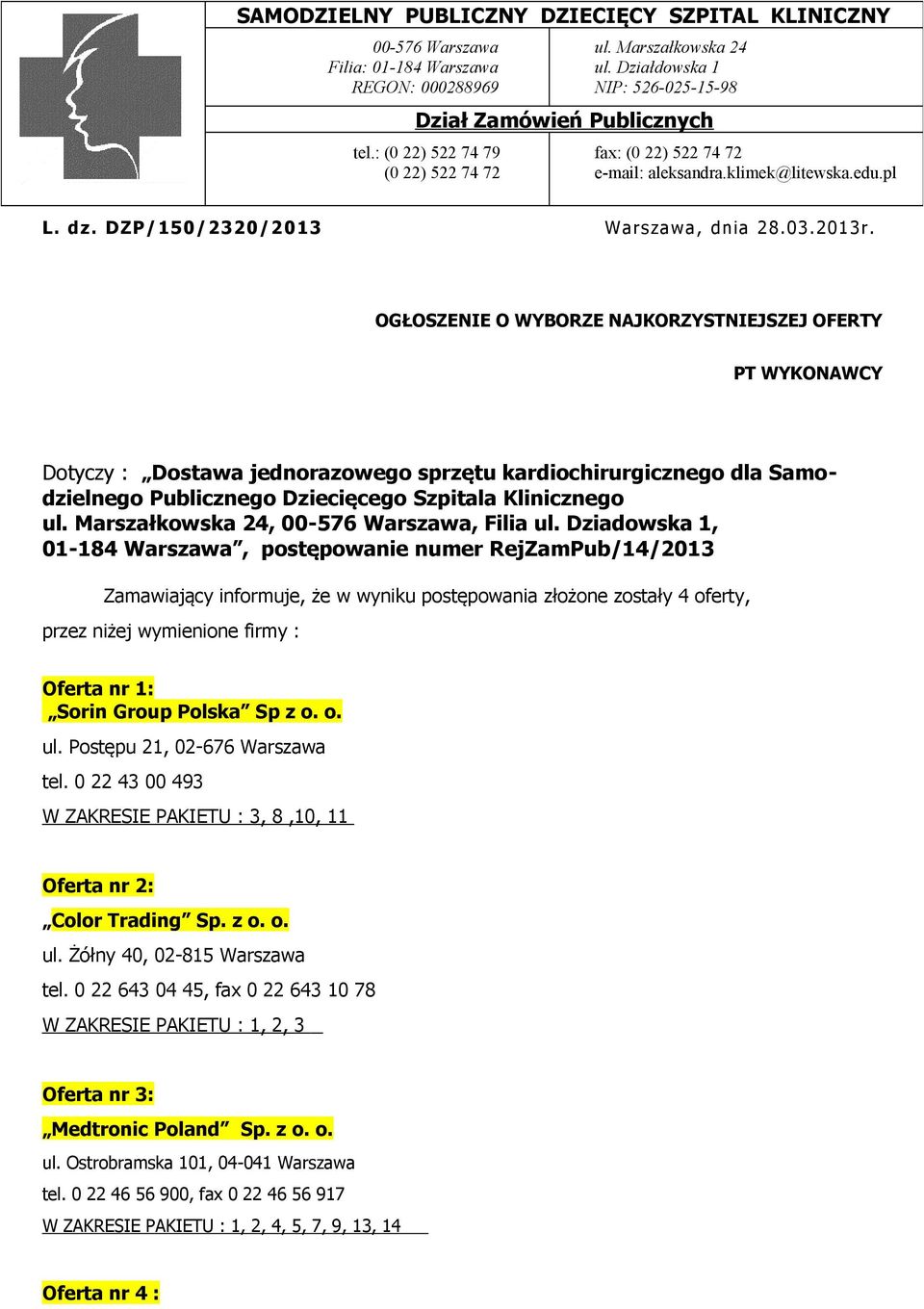 OGŁOSZENIE O WYBORZE NAJKORZYSTNIEJSZEJ OFERTY PT WYKONAWCY Dotyczy : Dostawa jednorazowego sprzętu kardiochirurgicznego dla Samodzielnego Publicznego Dziecięcego Szpitala Klinicznego ul.