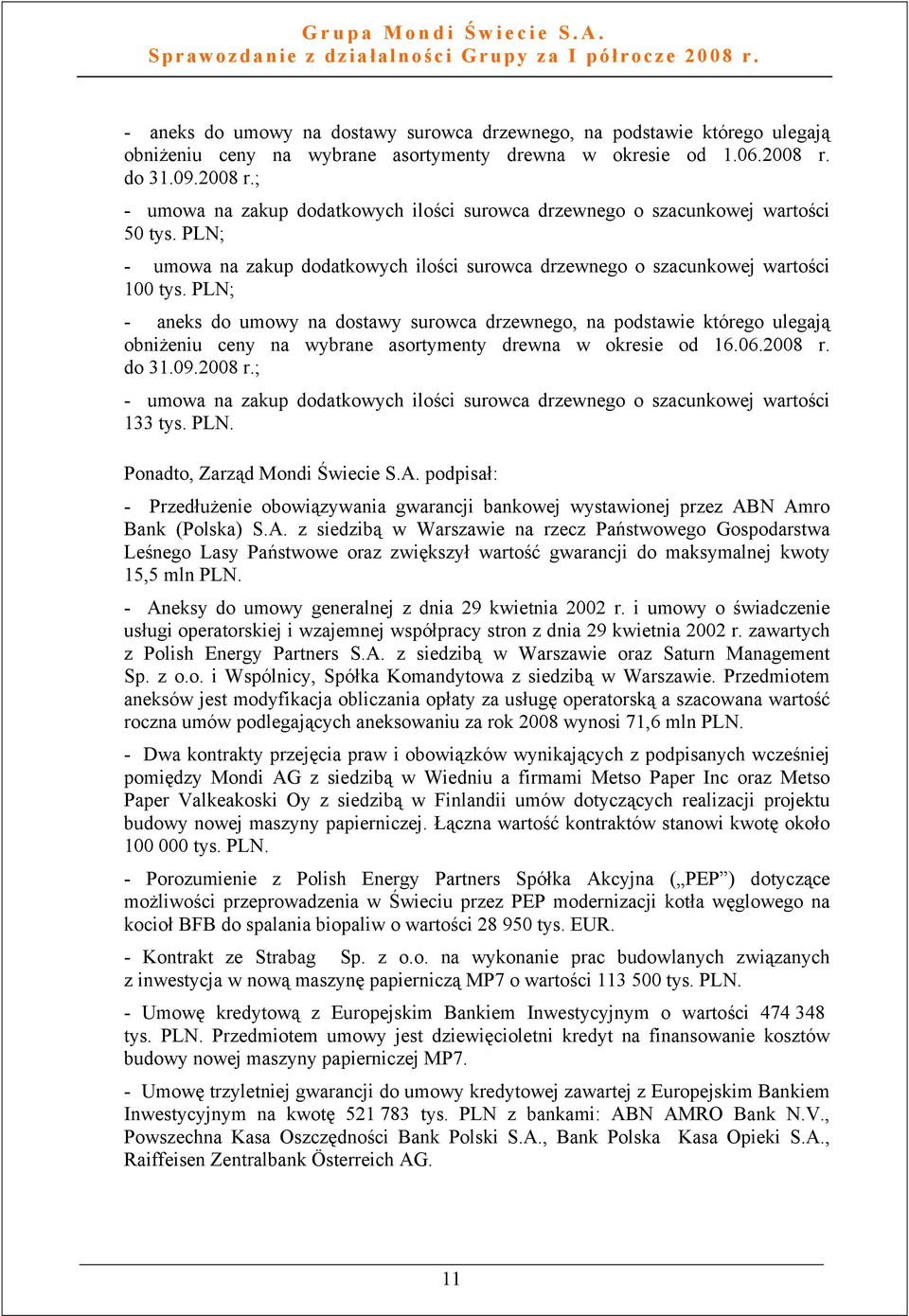 PLN; - aneks do umowy na dostawy surowca drzewnego, na podstawie którego ulegają obniżeniu ceny na wybrane asortymenty drewna w okresie od 16.06.2008 r.