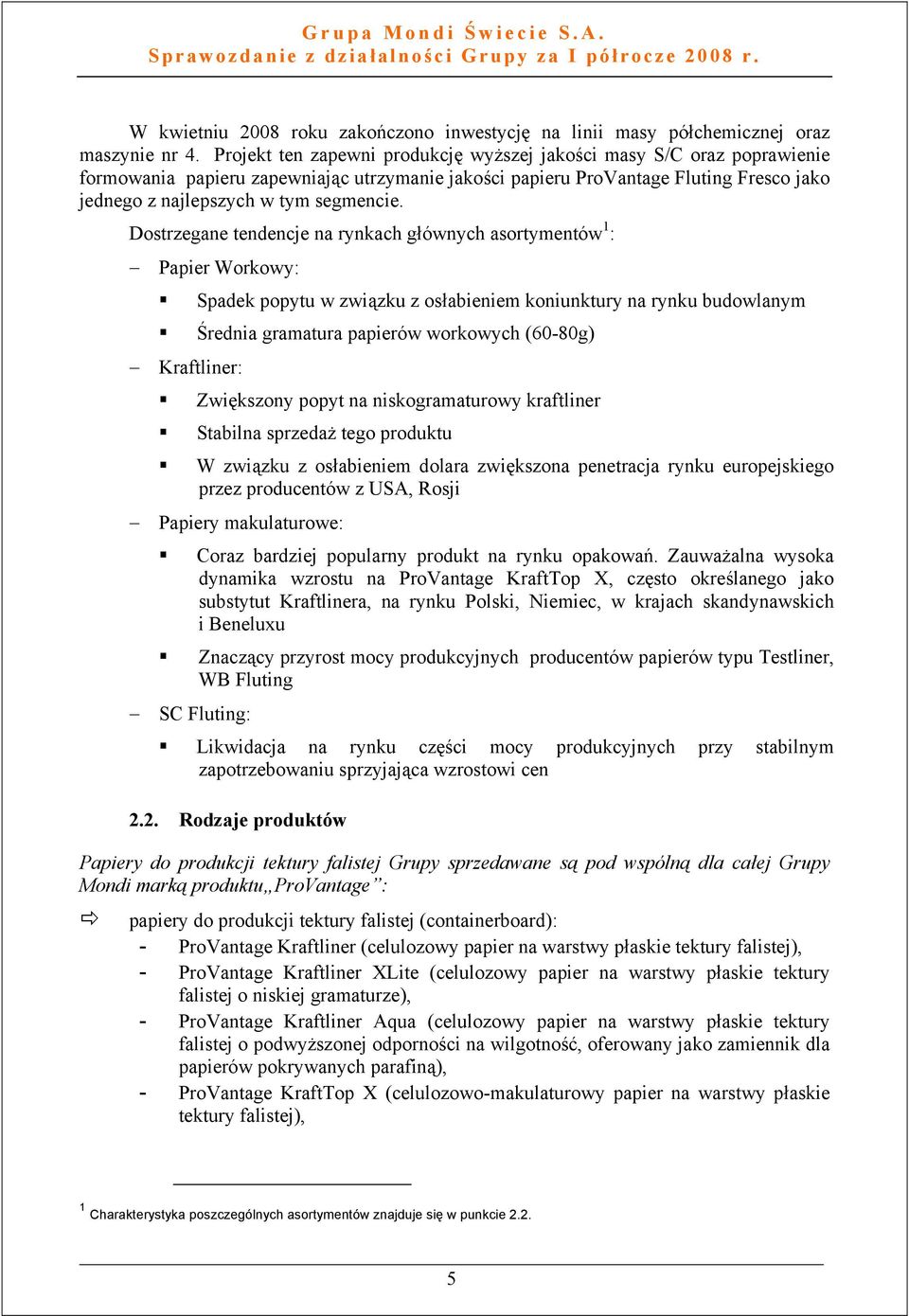 Dostrzegane tendencje na rynkach głównych asortymentów 1 : Papier Workowy: Spadek popytu w związku z osłabieniem koniunktury na rynku budowlanym Średnia gramatura papierów workowych (60-80g)