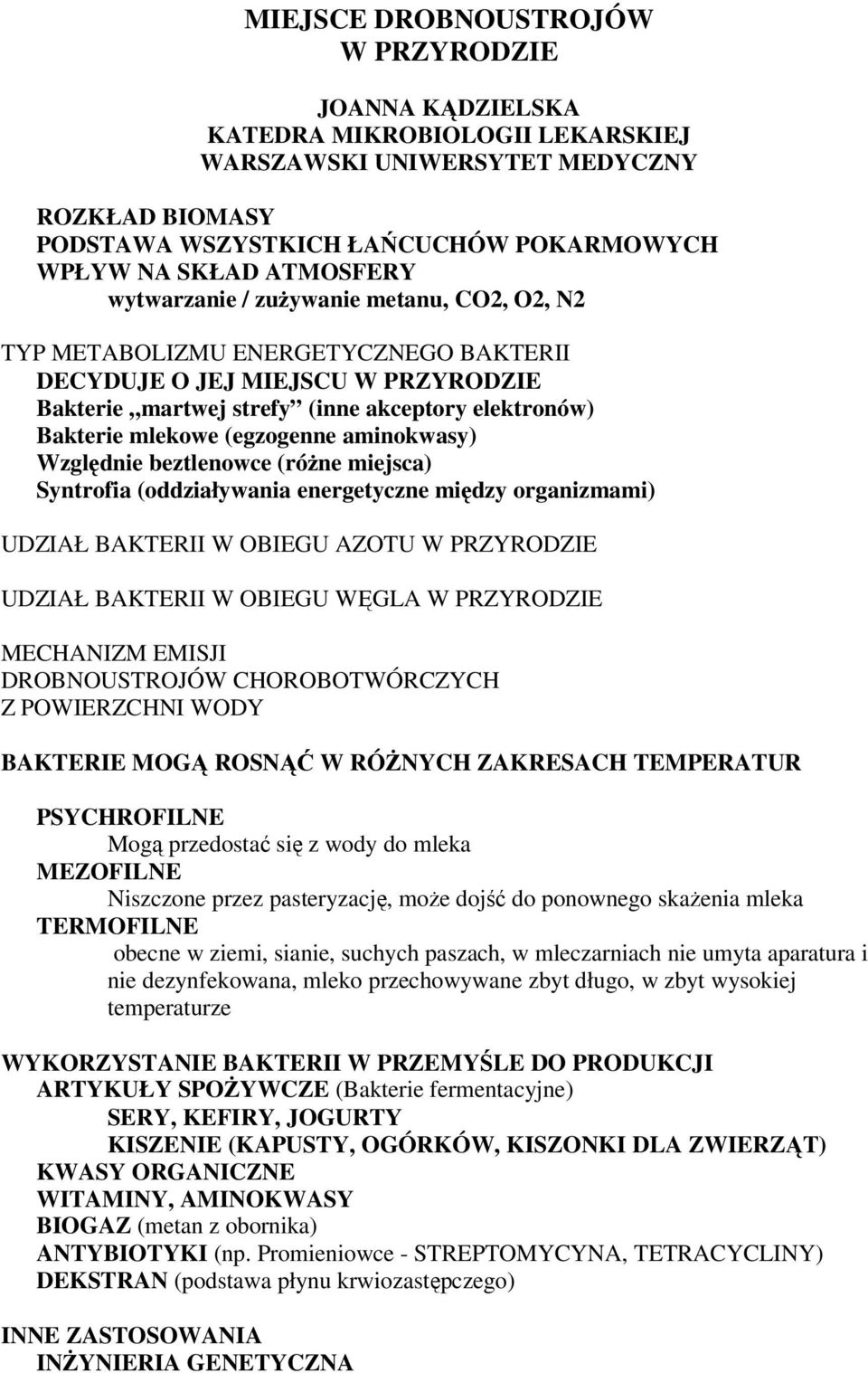 (egzogenne aminokwasy) Względnie beztlenowce (róŝne miejsca) Syntrofia (oddziaływania energetyczne między organizmami) UDZIAŁ BAKTERII W OBIEGU AZOTU W PRZYRODZIE UDZIAŁ BAKTERII W OBIEGU WĘGLA W