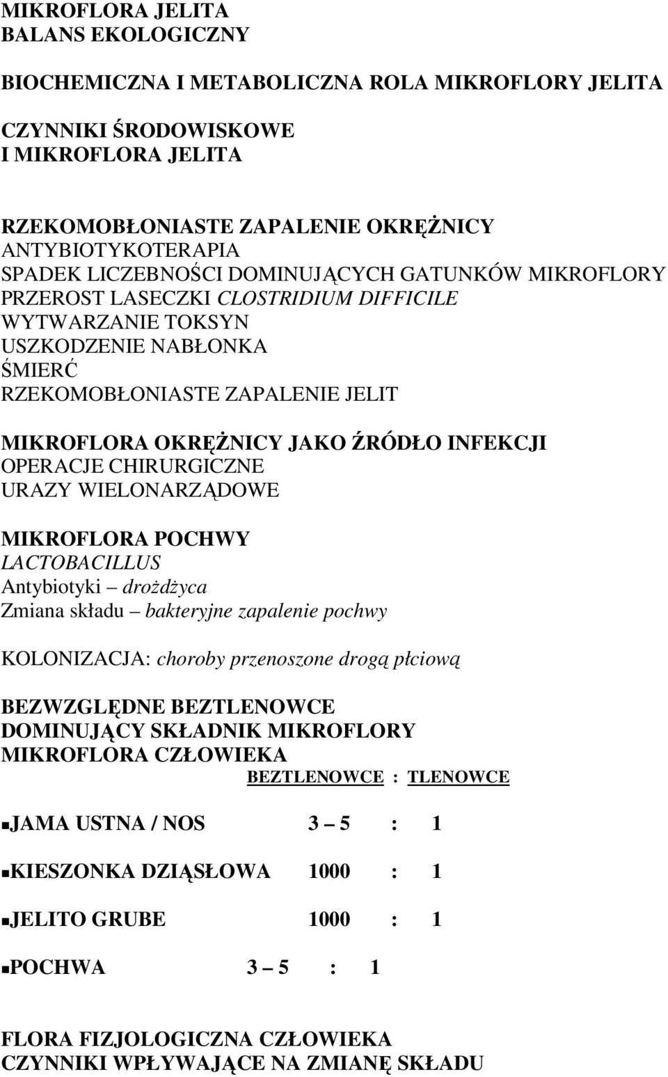 INFEKCJI OPERACJE CHIRURGICZNE URAZY WIELONARZĄDOWE MIKROFLORA POCHWY LACTOBACILLUS Antybiotyki droŝdŝyca Zmiana składu bakteryjne zapalenie pochwy KOLONIZACJA: choroby przenoszone drogą płciową