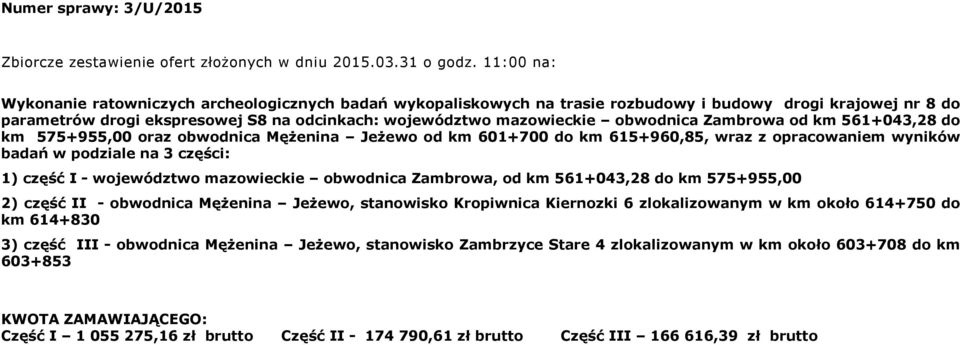 obwodnica Zambrowa od km 561+043,28 do km 575+955,00 oraz obwodnica Mężenina Jeżewo od km 601+700 do km 615+960,85, wraz z opracowaniem wyników badań w podziale na 3 części: 1) część I - województwo