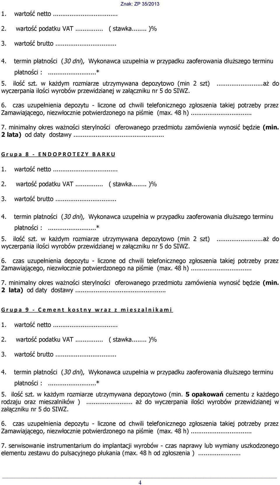 w każdym rozmiarze utrzymywana depozytowo (min. 5 opakowań cementu z każdego rodzaju oraz mieszalników ).