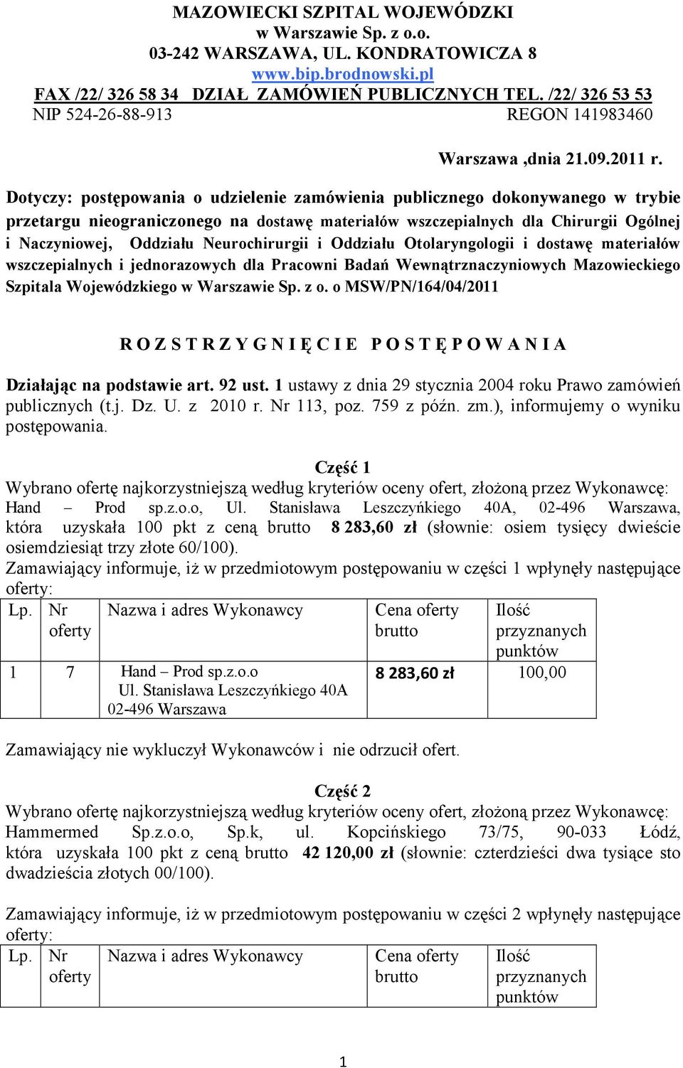 Dotyczy: postępowania o udzielenie zamówienia publicznego dokonywanego w trybie przetargu nieograniczonego na dostawę materiałów wszczepialnych dla Chirurgii Ogólnej i Naczyniowej, Oddziału