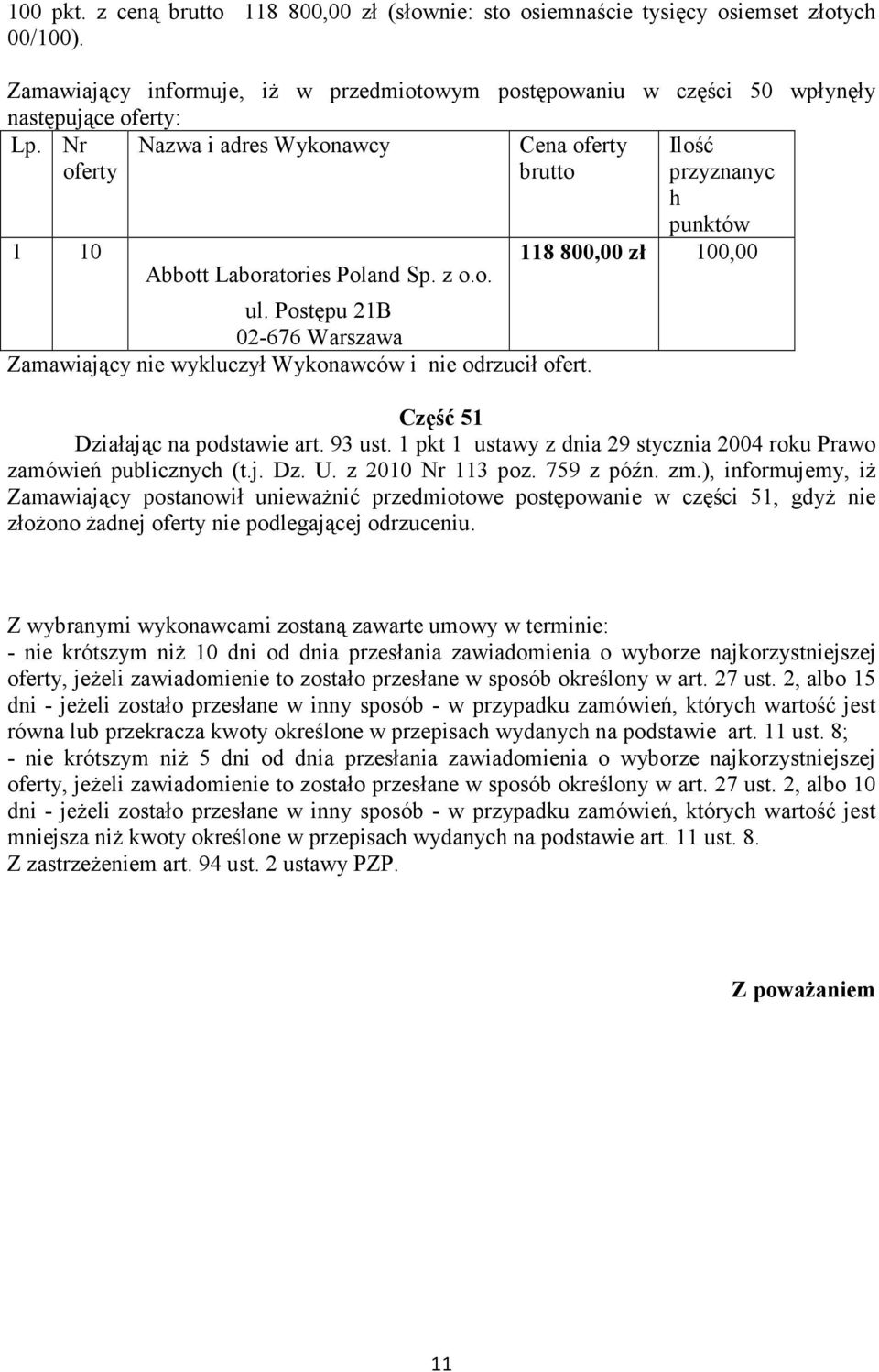 Postępu 21B 02-676 Warszawa Część 51 Działając na podstawie art. 93 ust. 1 pkt 1 ustawy z dnia 29 stycznia 2004 roku Prawo zamówień publicznych (t.j. Dz. U. z 2010 Nr 113 poz. 759 z późn. zm.